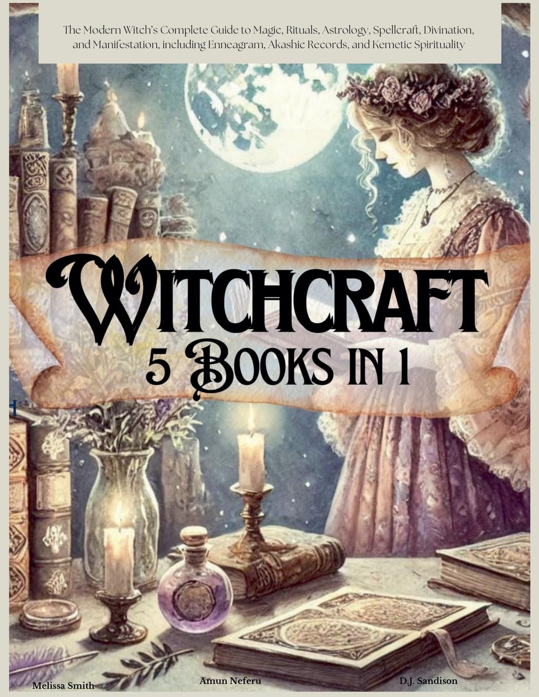 Witchcraft 5 Books in 1: The Modern Witch's Complete Guide to Magic, Rituals, Astrology, Divination, Spellcraft, and Manifestation, including