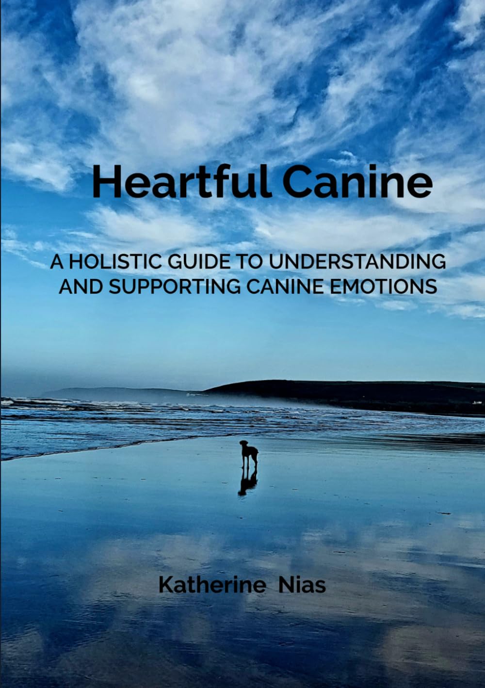 Heartful Canine: A HOLISTIC GUIDE TO UNDERSTANDING AND SUPPORTING CANINE EMOTIONS