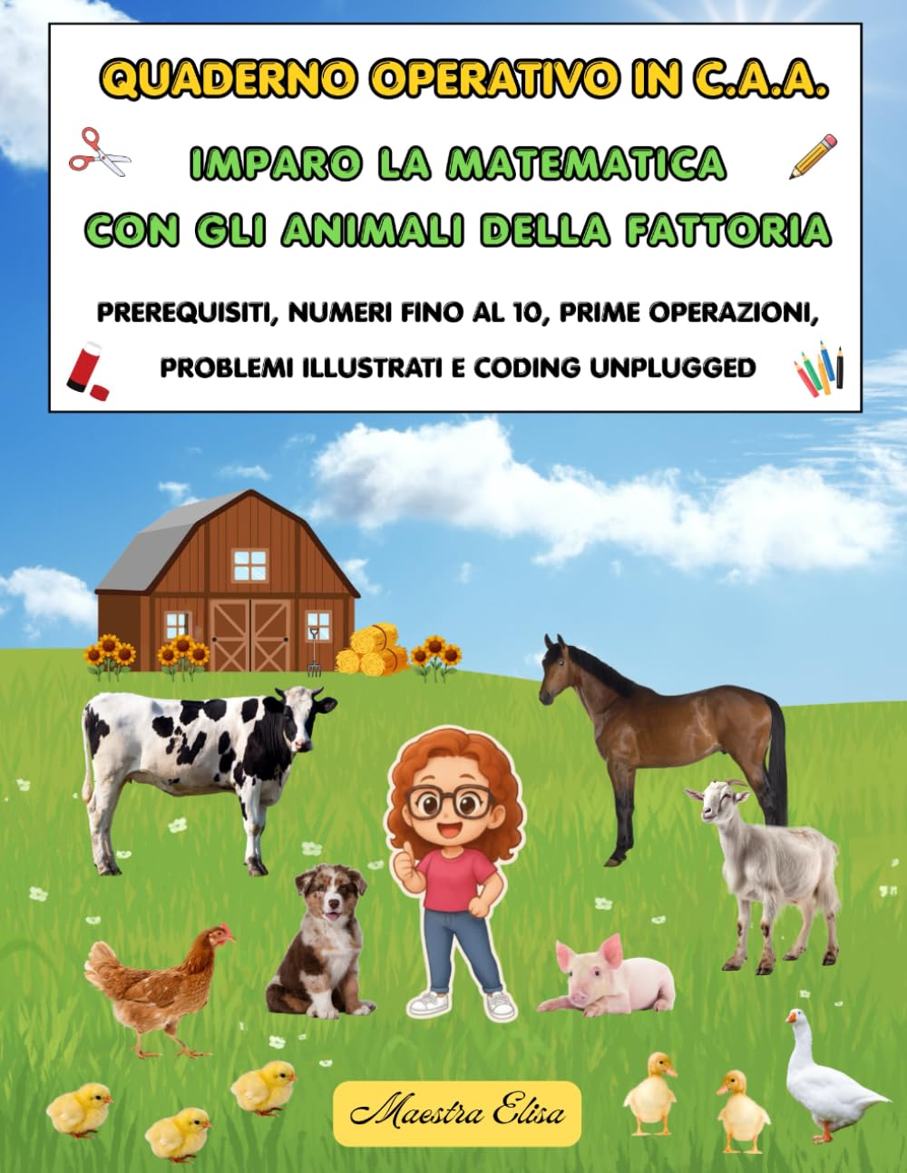 Quaderno operativo in C.A.A. Imparo la matematica con gli animali della fattoria: Prerequisiti, numeri fino al 10, prime operazioni, problemi illustrati e coding unplugged