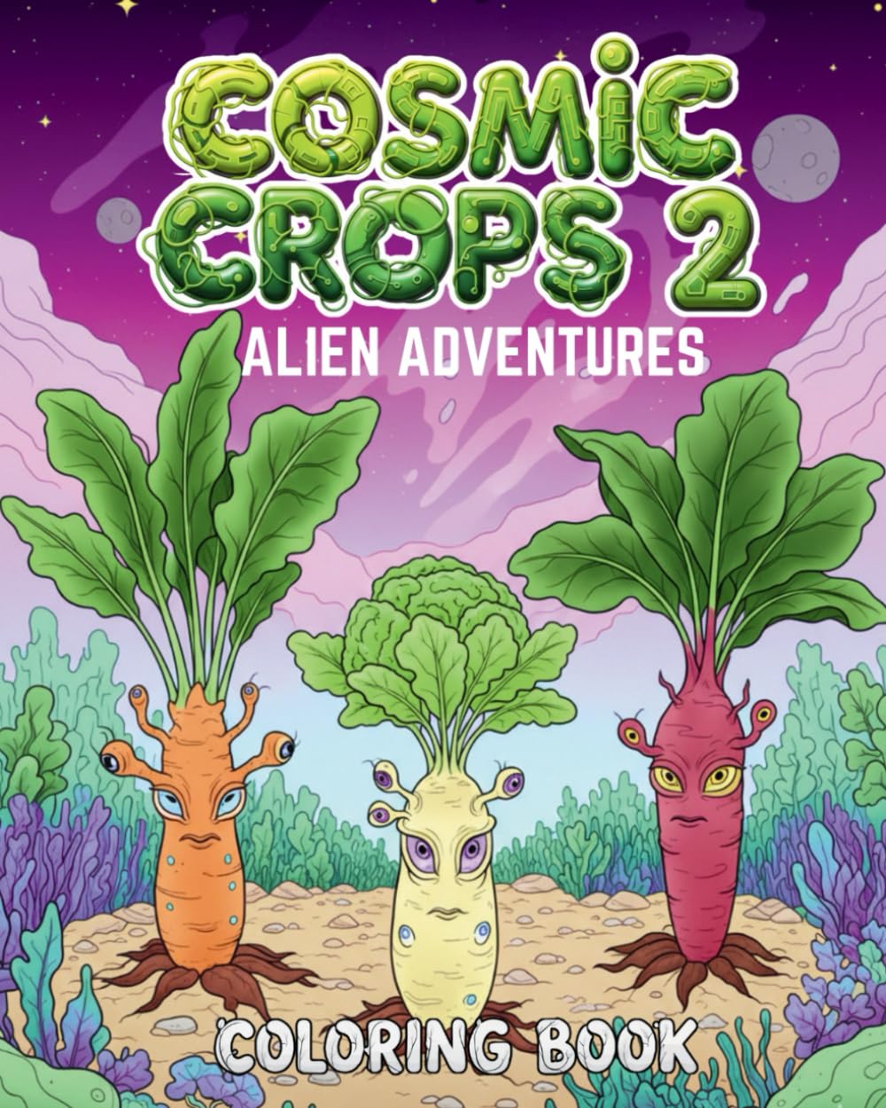 Cosmic Crops 2: Alien Adventures: A Surreal Adult Coloring Book of Extraterrestrial Gardens and Strange Botany