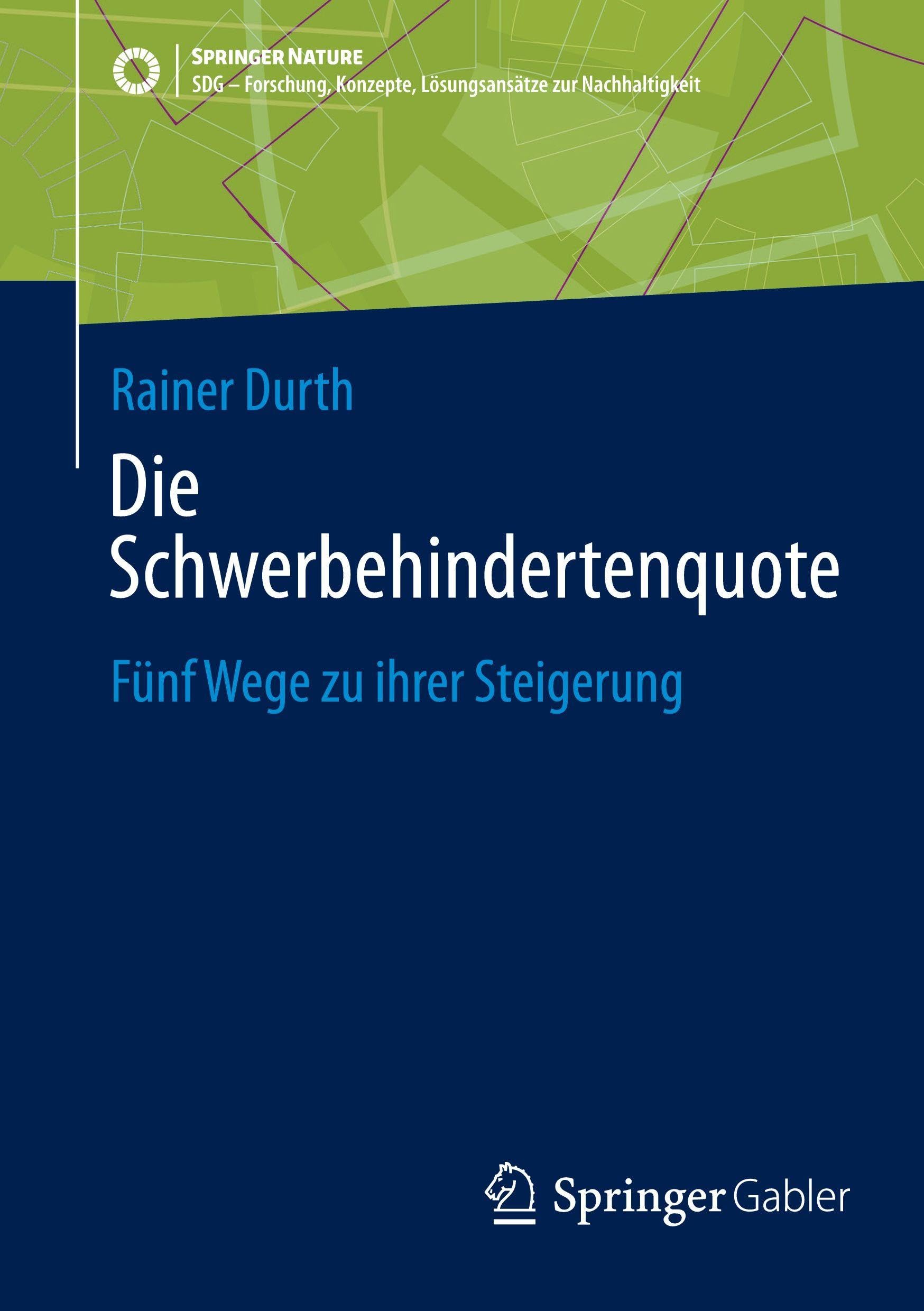 Die Schwerbehindertenquote: Fünf Wege zu ihrer Steigerung (SDG - Forschung, Konzepte, Lösungsansätze zur Nachhaltigkeit)