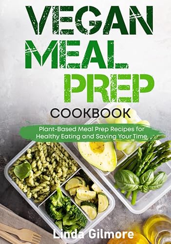Vegan Meal Prep Cookbook: Plant-Based Meal Prep Recipes for Healthy Eating and Saving Time (black &amp; white interior)