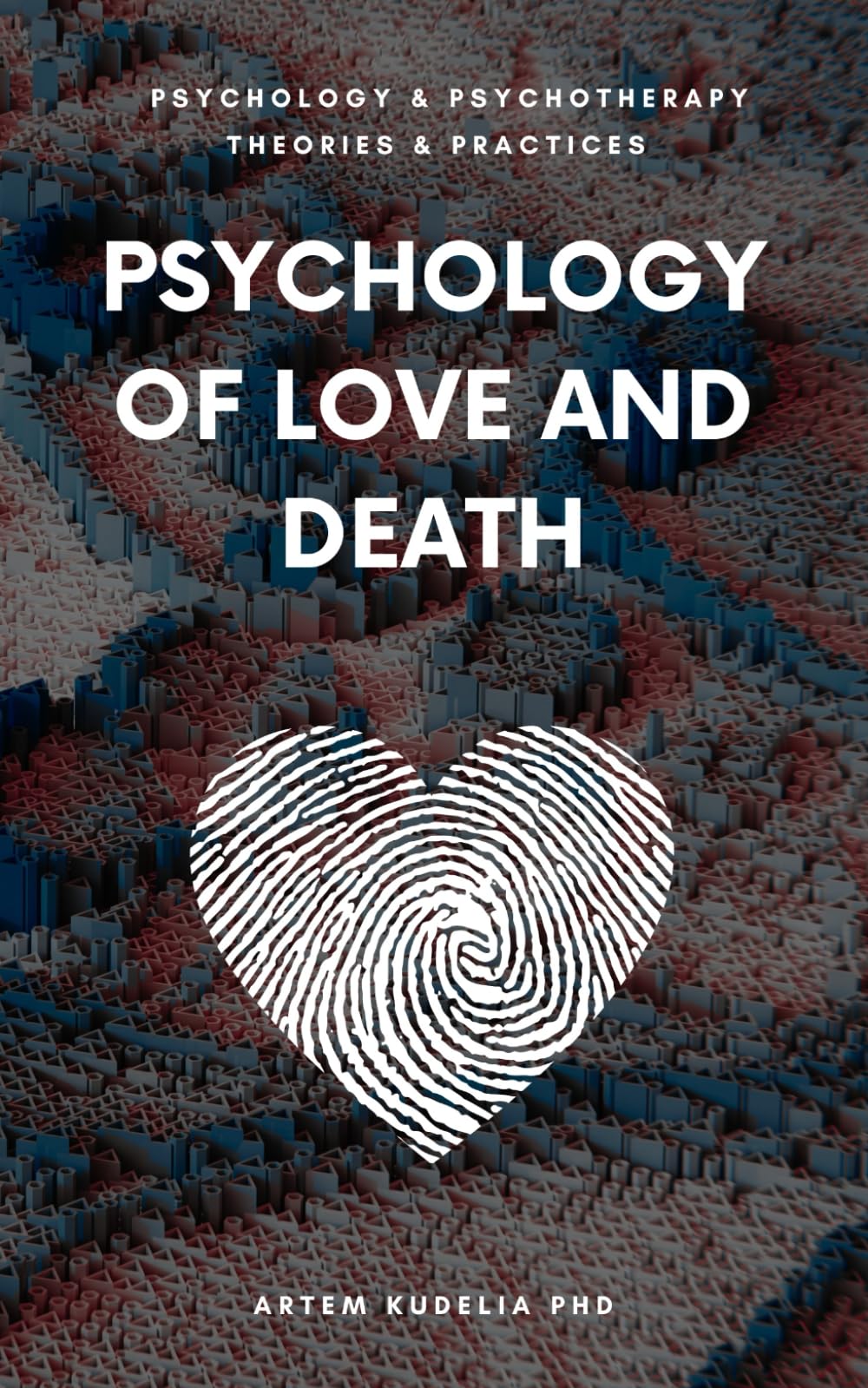 Psychology of Love & Death: Therapeutic Path to Fundamental Balance in Life and Relationships (Psychology and Psychotherapy: Theories and Practices)