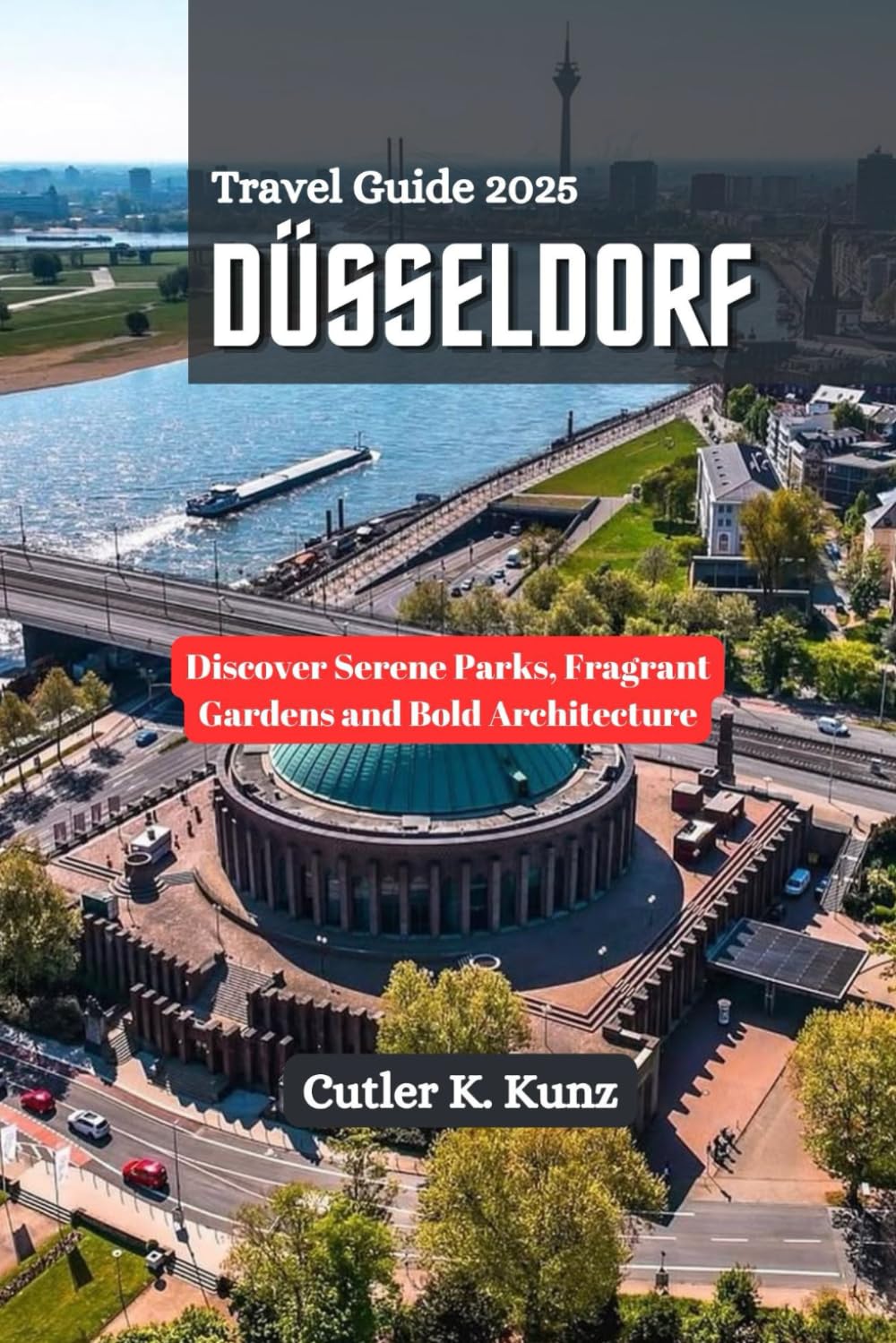 DÜSSELDORF Travel Guide 2025: Discover Serene Parks, Fragrant Gardens and Bold Architecture