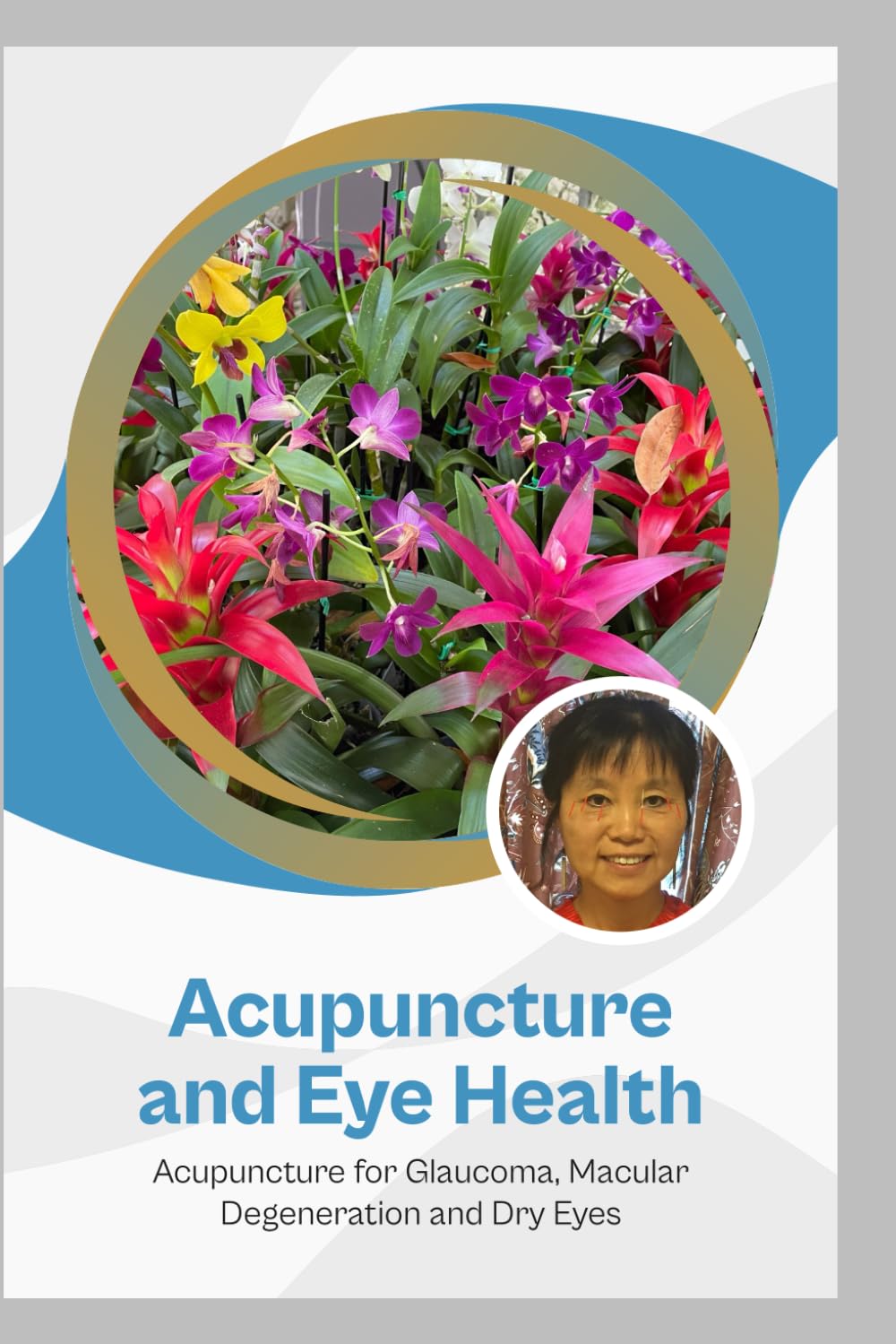 Acupuncture and Eye Health: Acupuncture for Glaucoma, Macular Degeneration and Dry Eyes