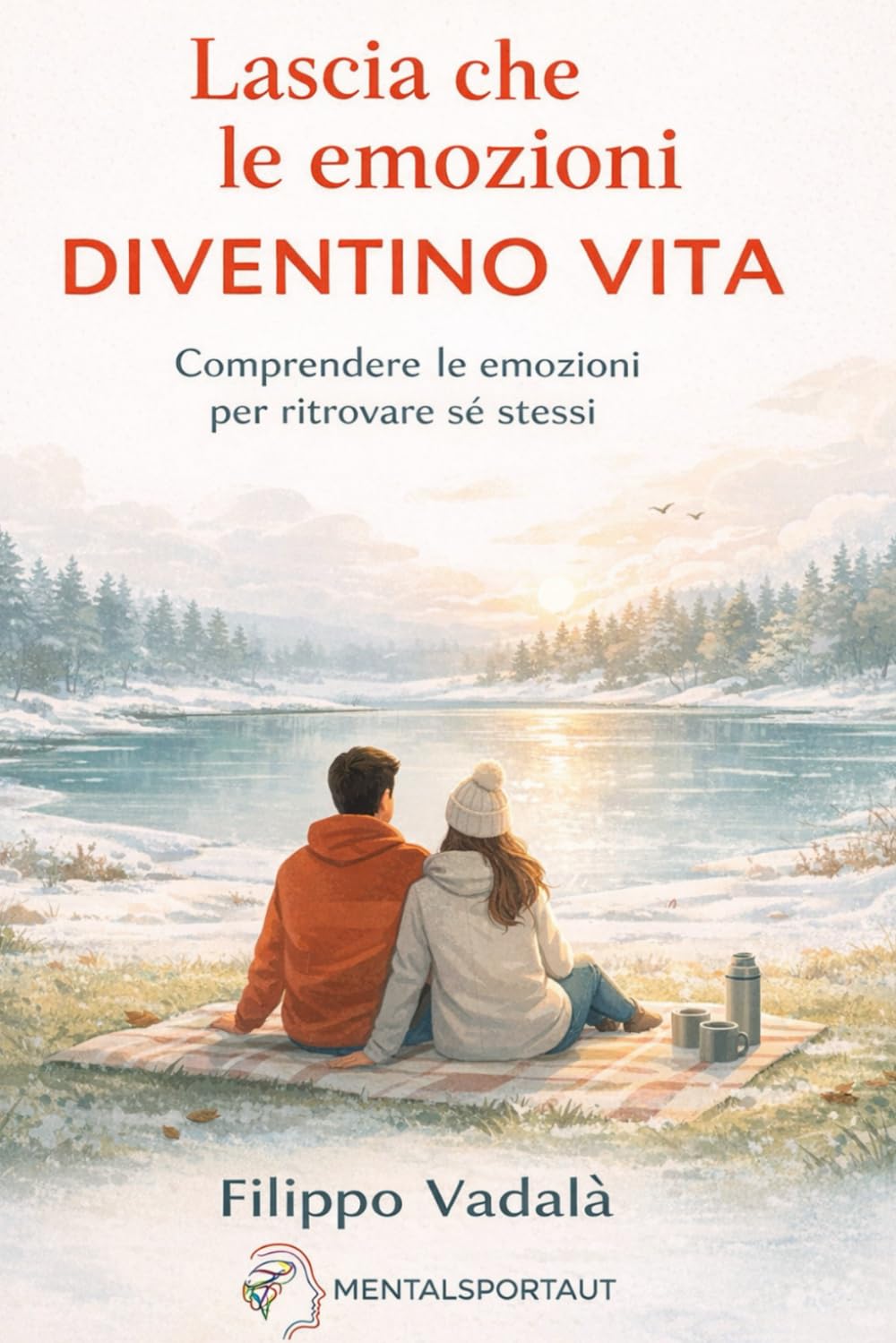 Lascia che le emozioni diventino vita: Comprendere le emozioni per ritrovare sé stessi
