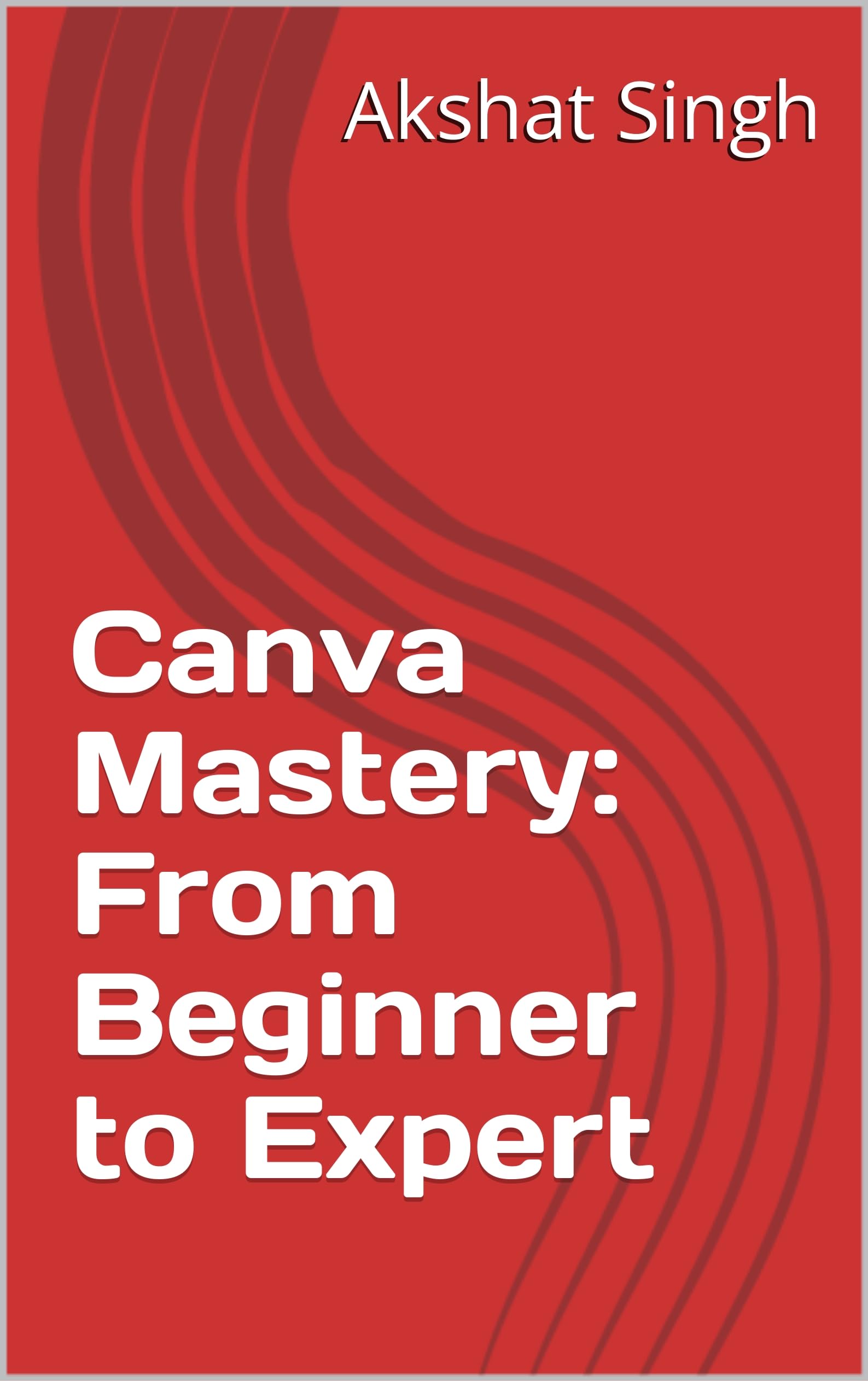 Canva Mastery: From Beginner to Expert