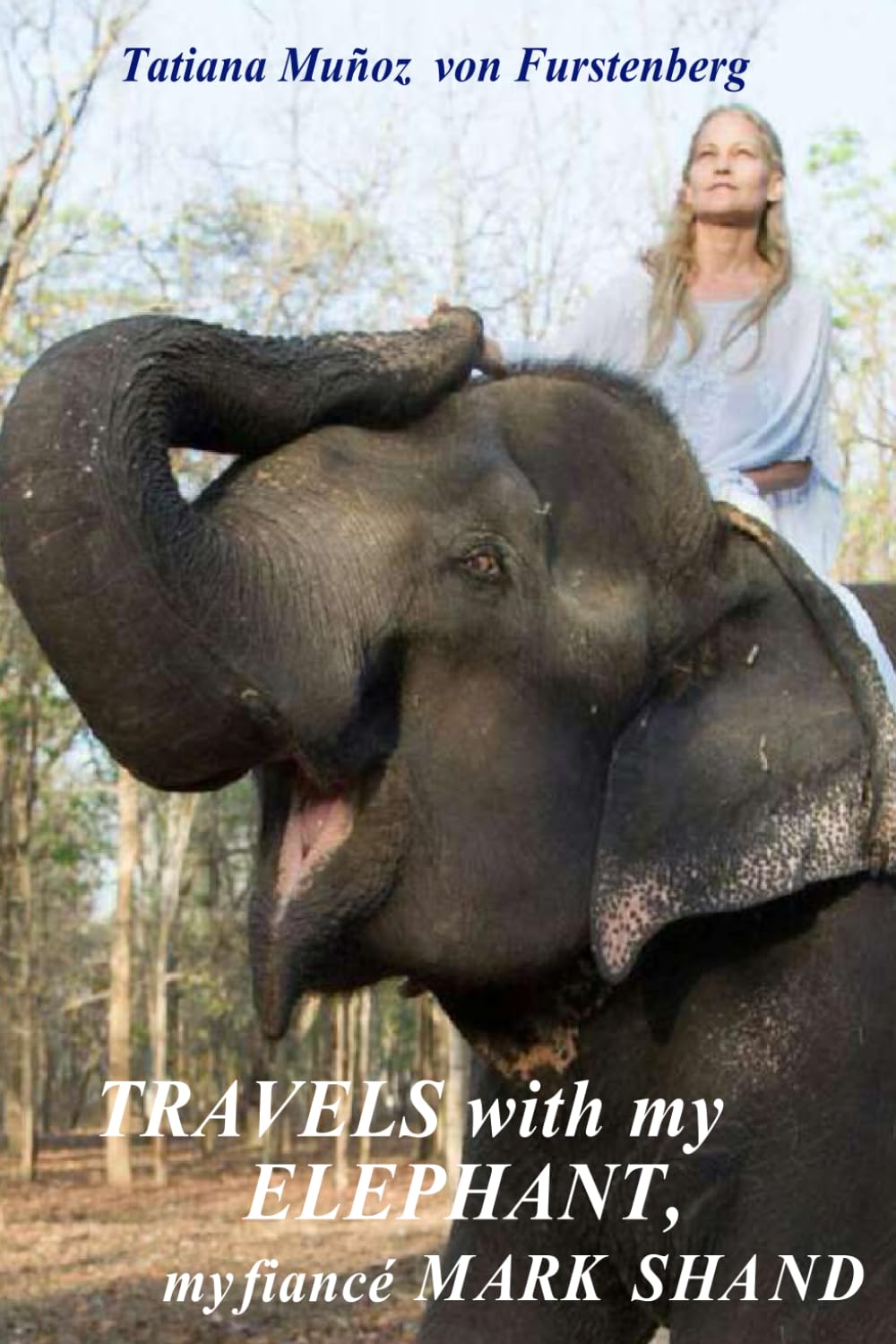 Travels with my Elephant, my fiancé Mark Shand.