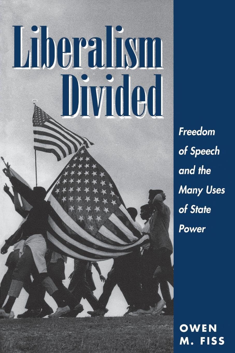 Liberalism Divided: Freedom Of Speech And The Many Uses Of State Power