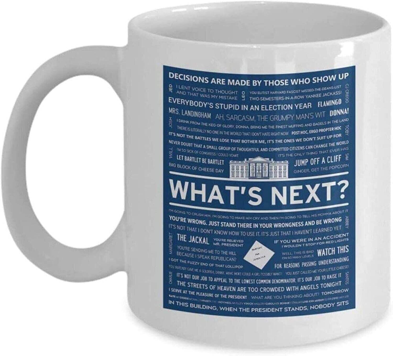 MITY Whats Next The West Wing Quote Mug-The West Wing Coffee Mug 11oz Printed Coffee and Tea Ceramic Mug- 320 ML Ceramic Coffee Mug 5322