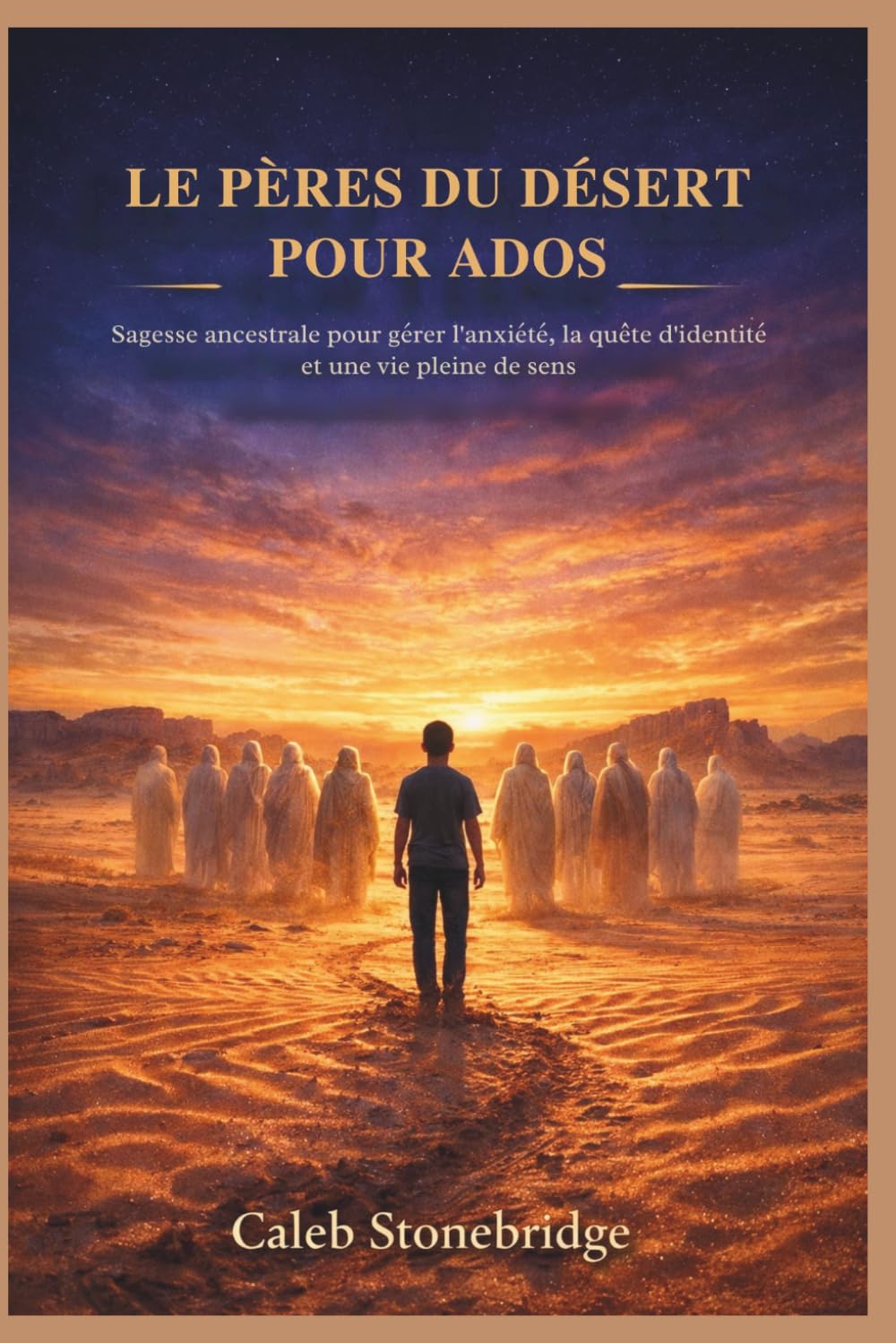 LE PÈRES DU DÉSERT POUR ADOS: Sagesse ancestrale pour gérer l'anxiété, la quête d'identité et une vie pleine de sens