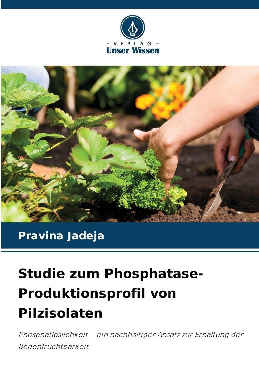 Studie zum Phosphatase-Produktionsprofil von Pilzisolaten: Phosphatlöslichkeit - ein nachhaltiger Ansatz zur Erhaltung der Bodenfruchtbarkeit