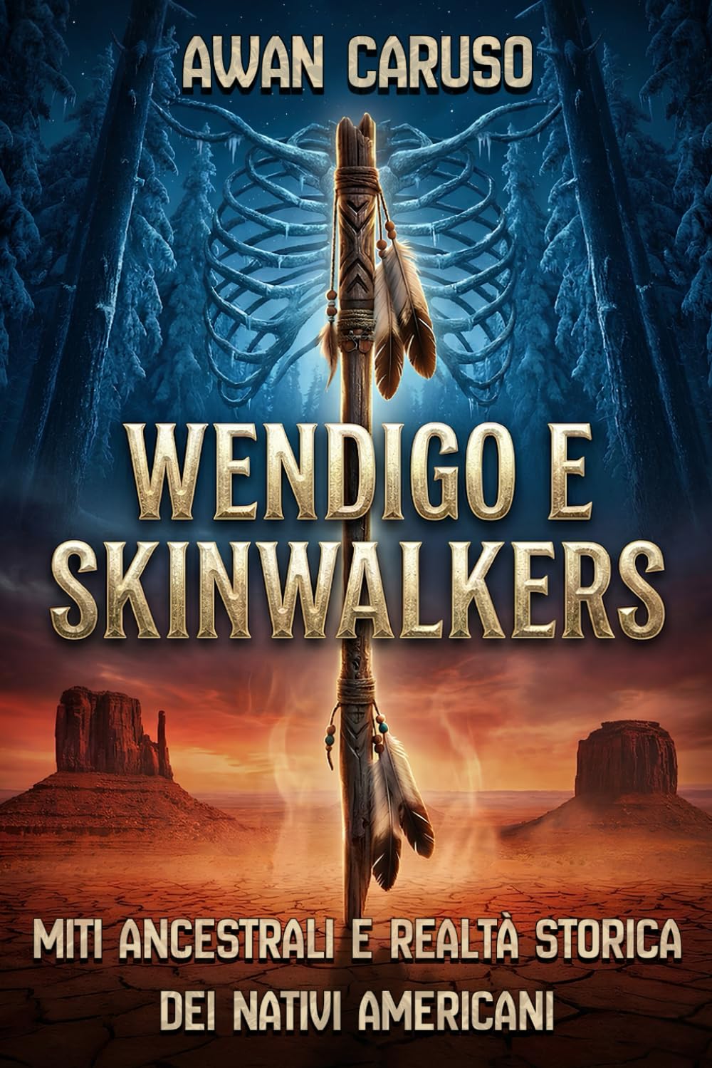 Wendigo e Skinwalkers: Miti ancestrali e realtà storica dei Nativi Americani: Le vere origini di leggende, tabù e creature oscure nell’antropologia delle tribù del Nord America