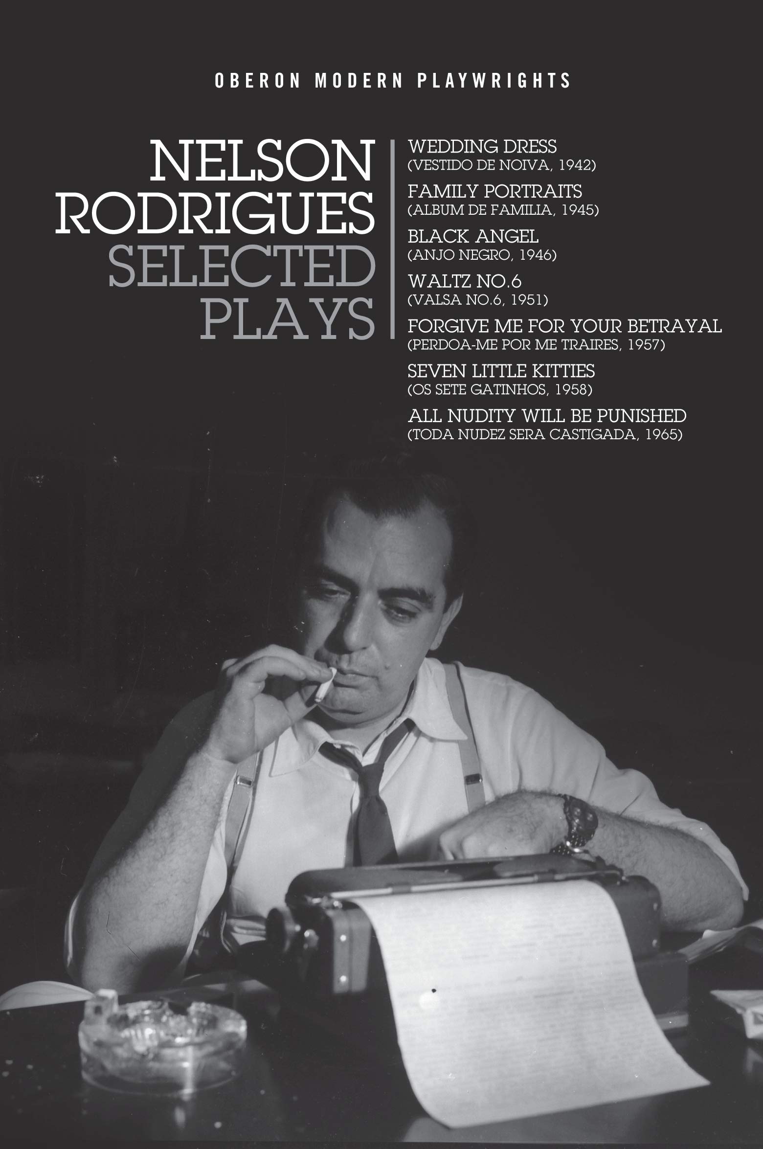 Nelson Rodrigues: Selected Plays: Wedding Dress; Waltz No. 6; All Nudity Will Punished; Forgive Me for Your Betrayal; Family Portraits; Black Angel; ... Kitties: 17 (Methuen Drama Play Collections)