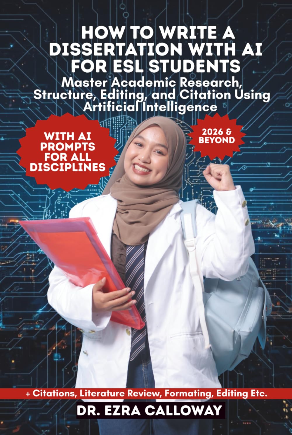 HOW TO WRITE A DISSERTATION WITH AI FOR ESL STUDENTS: Master Academic Research, Structure, Editing, and Citation Using Artificial Intelligence (Academic Thesis Made Easy)