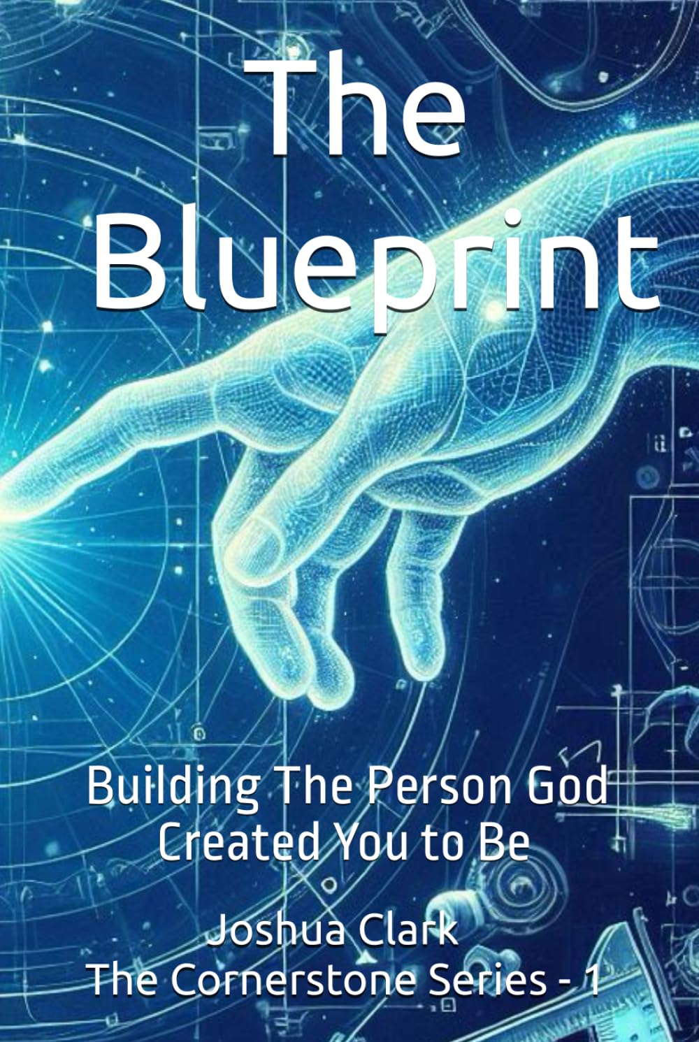 The Blueprint: Building The Person God Created You to Be (The Cornerstone Series)