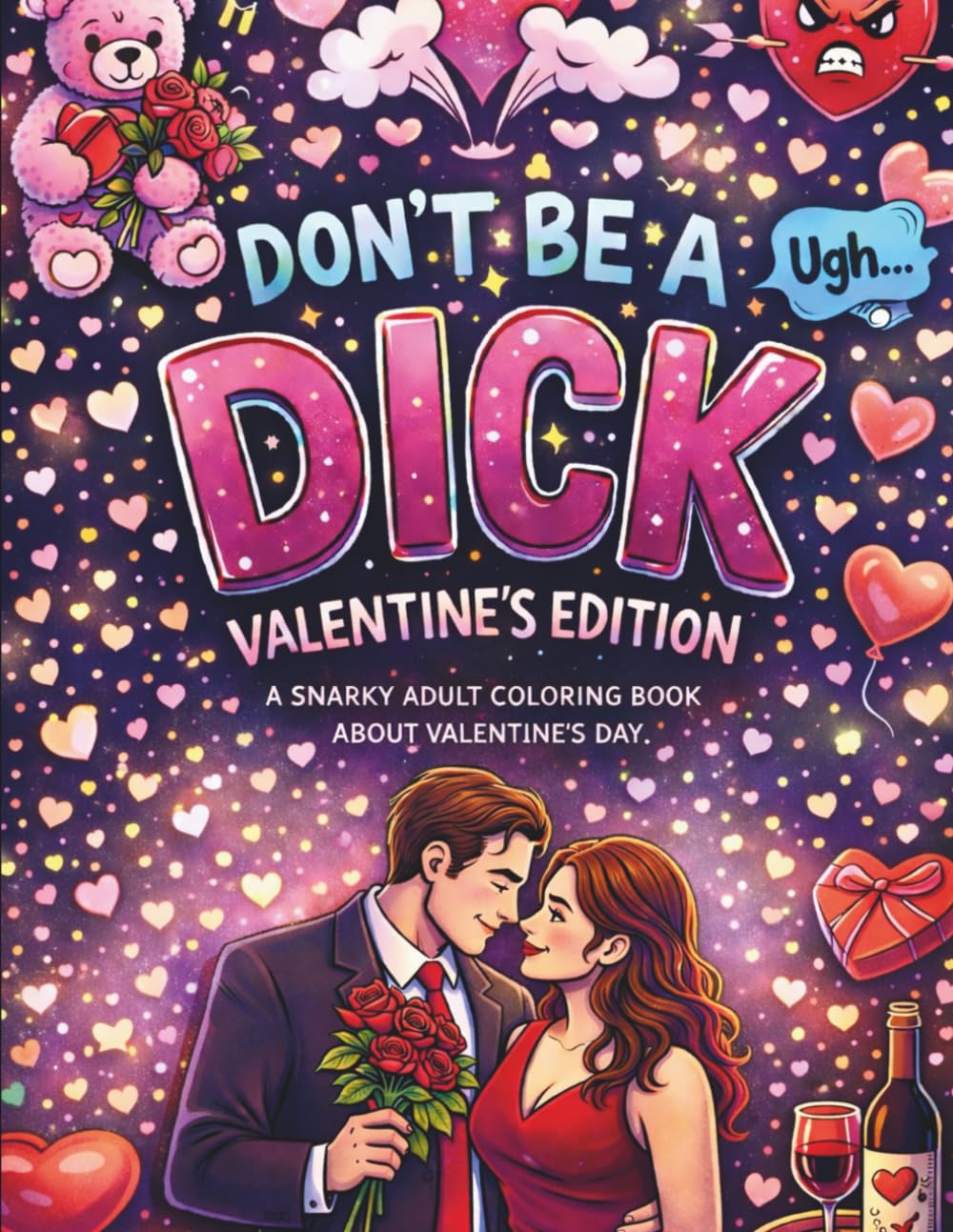 Don't be a Dick - Valentine's Edition: A Snarky Adult Coloring Book about Valentine's Day (DON'T BE A DICK COLORING BOOKS)