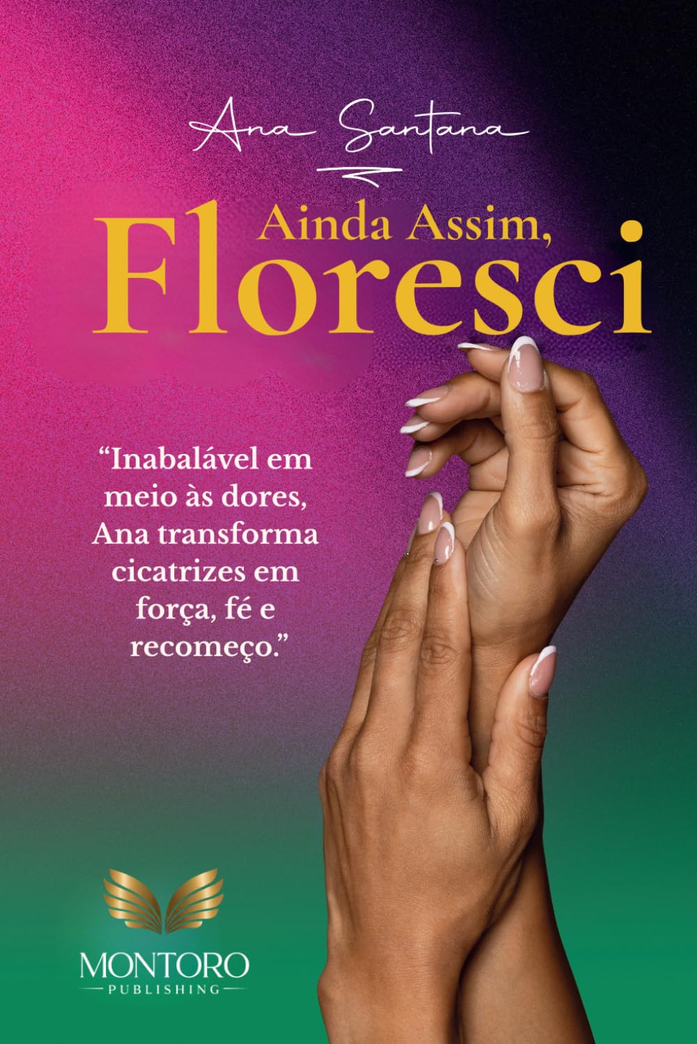 Ainda Assim Floreci: Inabalável em meio as dores, Ana transforma cicatrizes em força, fé e recomeço