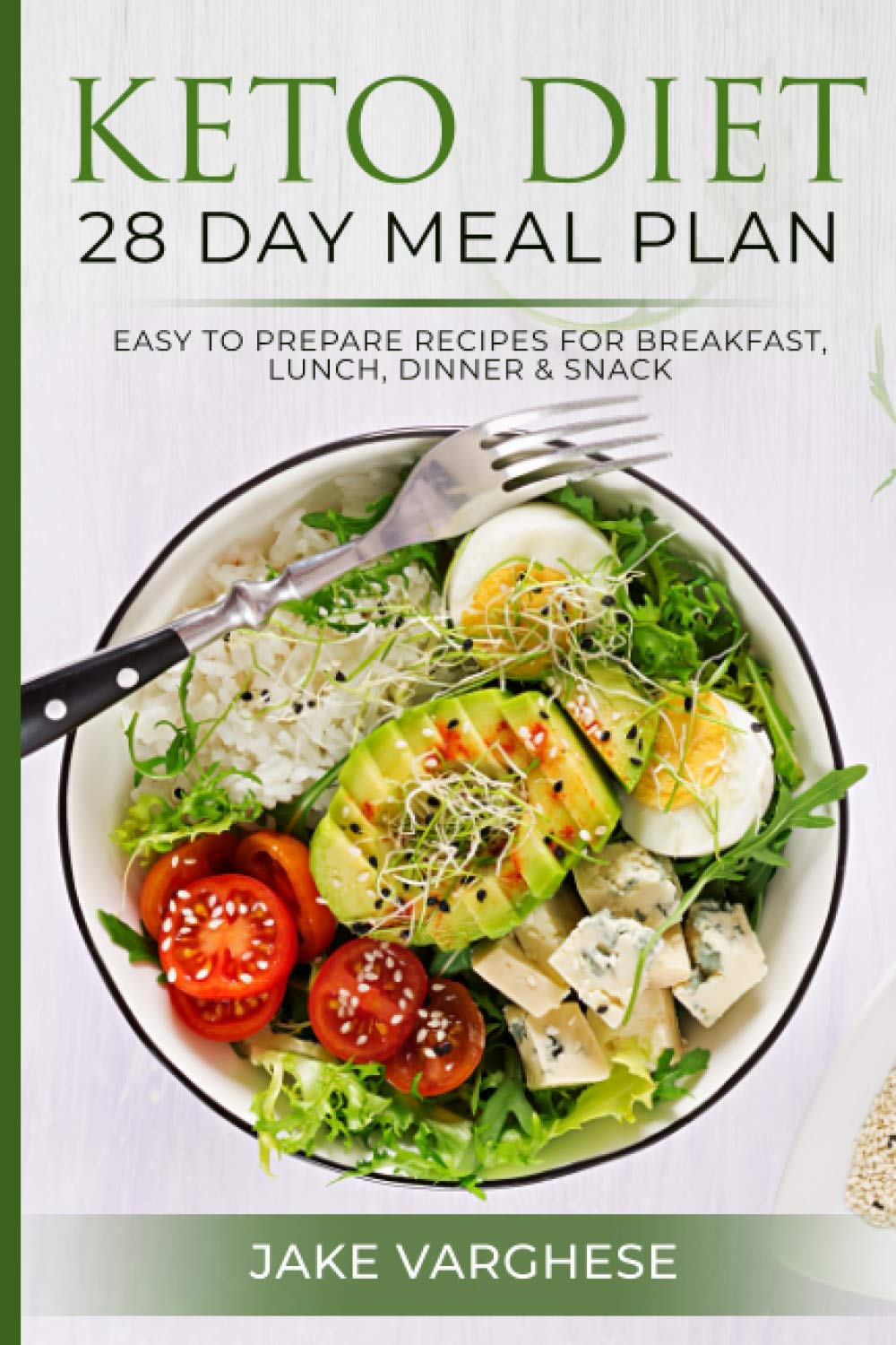 Keto Diet 28 Day Meal Plan: Easy to Prepare Recipes for Breakfast, Lunch, Dinner and Snack