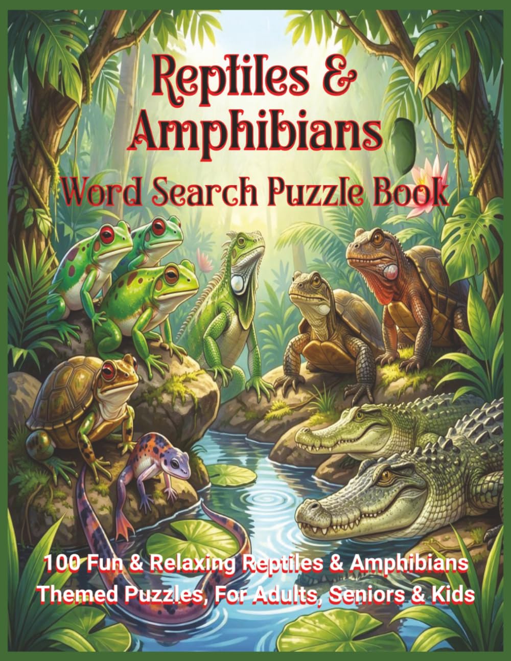 Reptiles & Amphibians Word Search Puzzle Book: 100 Fun & Relaxing Reptiles & Amphibians Themed Puzzles for Adults, Seniors & Kids