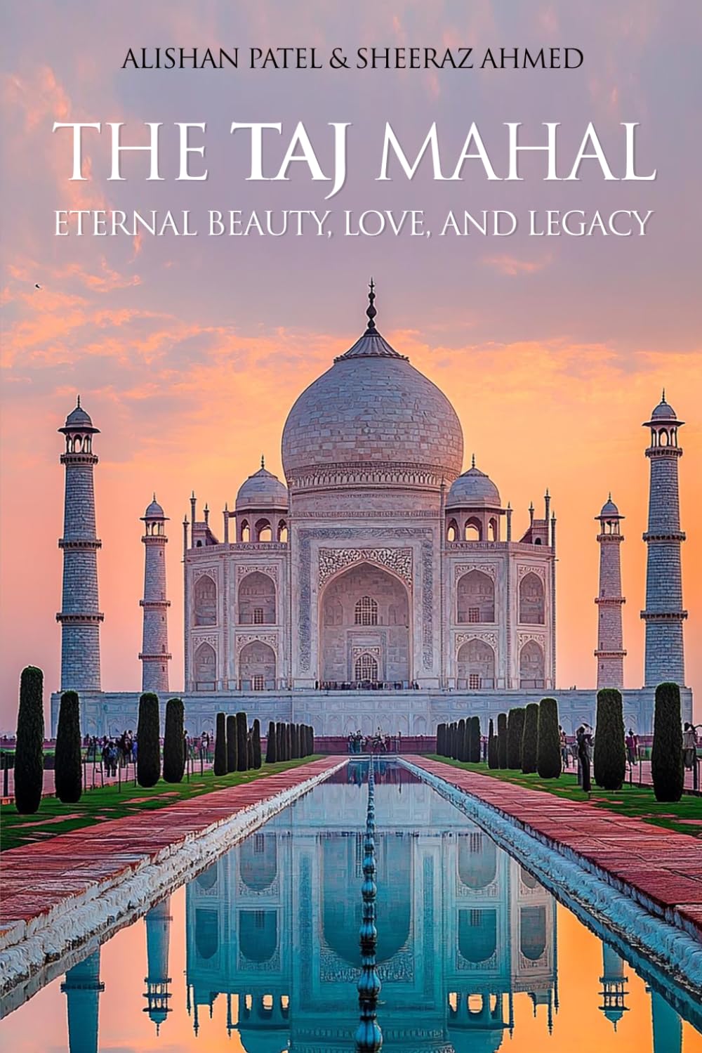 The Taj Mahal: Eternal Beauty, Love, and Legacy