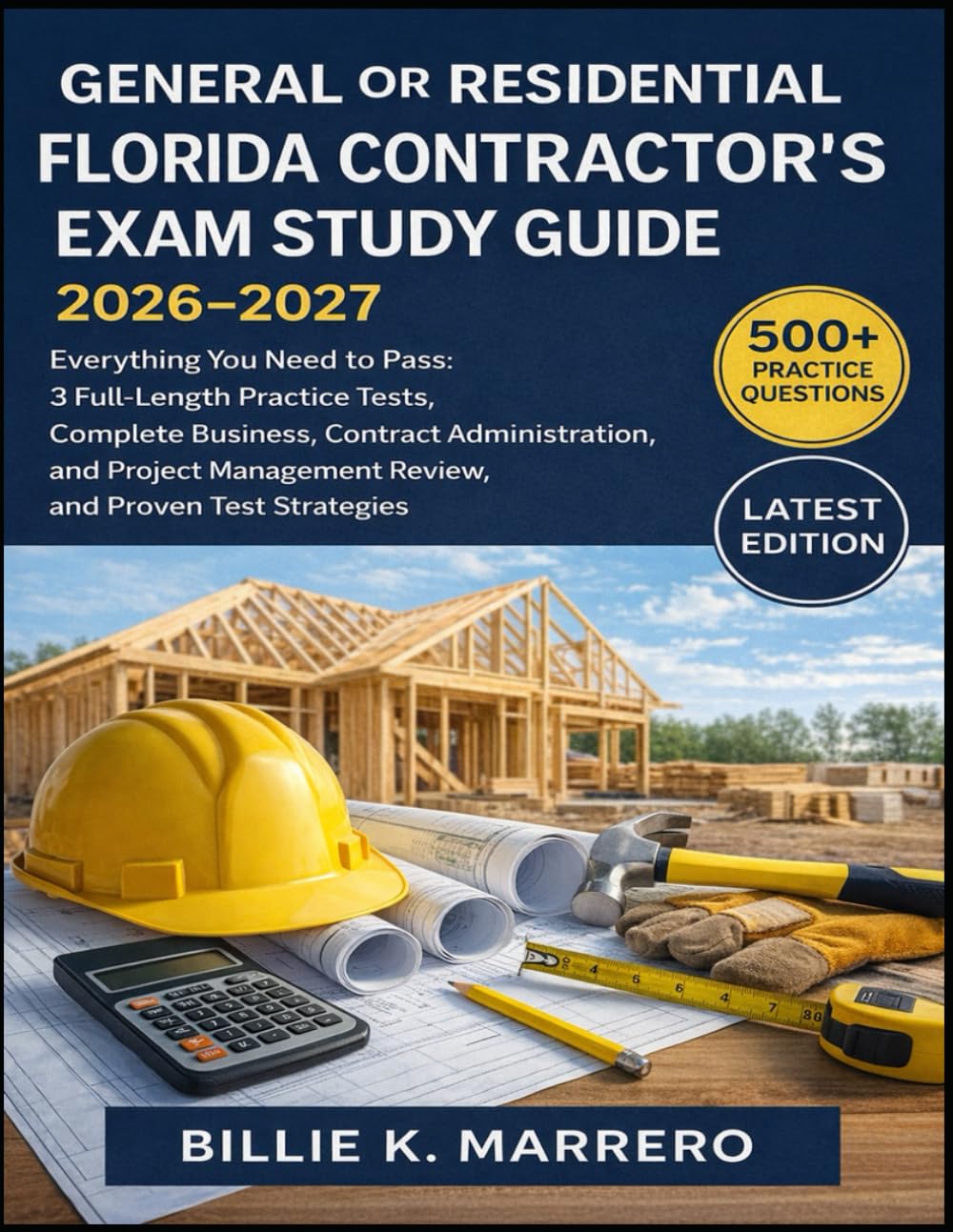 General or Residential Florida Contractor's Exam Study Guide 2026-2027: Everything You Need to Pass: 3 Full-Length Practice Tests, Complete Business, ... Management Review, and Proven Test Strategies