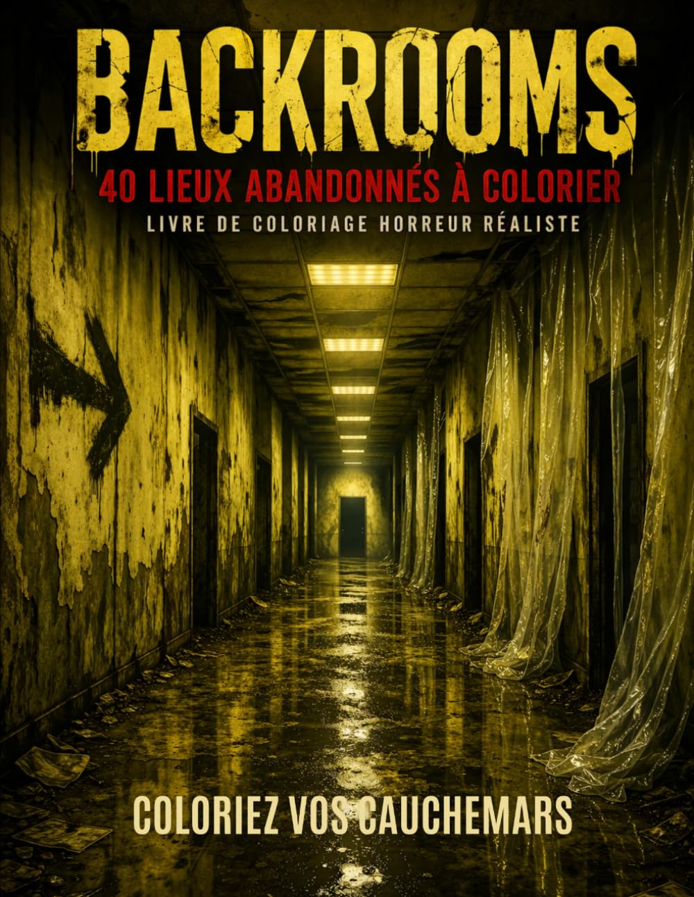 Backrooms: 40 Lieux Abandonnés à Colorier – Livre de Coloriage Horreur Réaliste