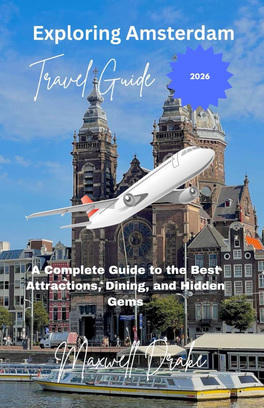 Exploring Amsterdam: A complete Guide to the best Attraction, Dining, and Hidden gems