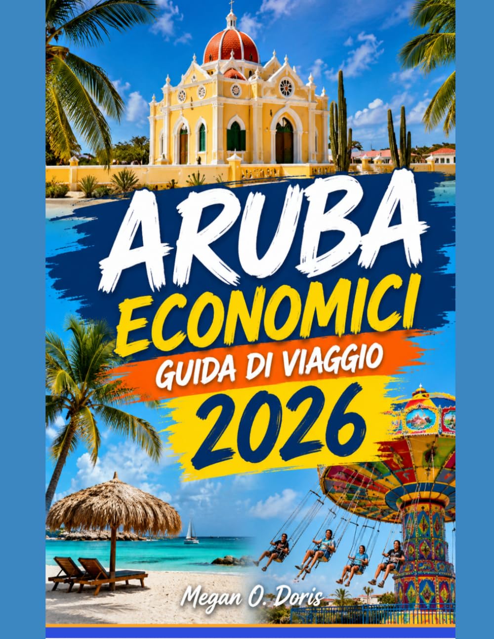ARUBA ECONOMICI GUIDA DI VIAGGIO 2026: "Avventure su isole a prezzi accessibili, spiagge nascoste, ristoranti economici e consigli di viaggio intelligenti" (Explore plus)
