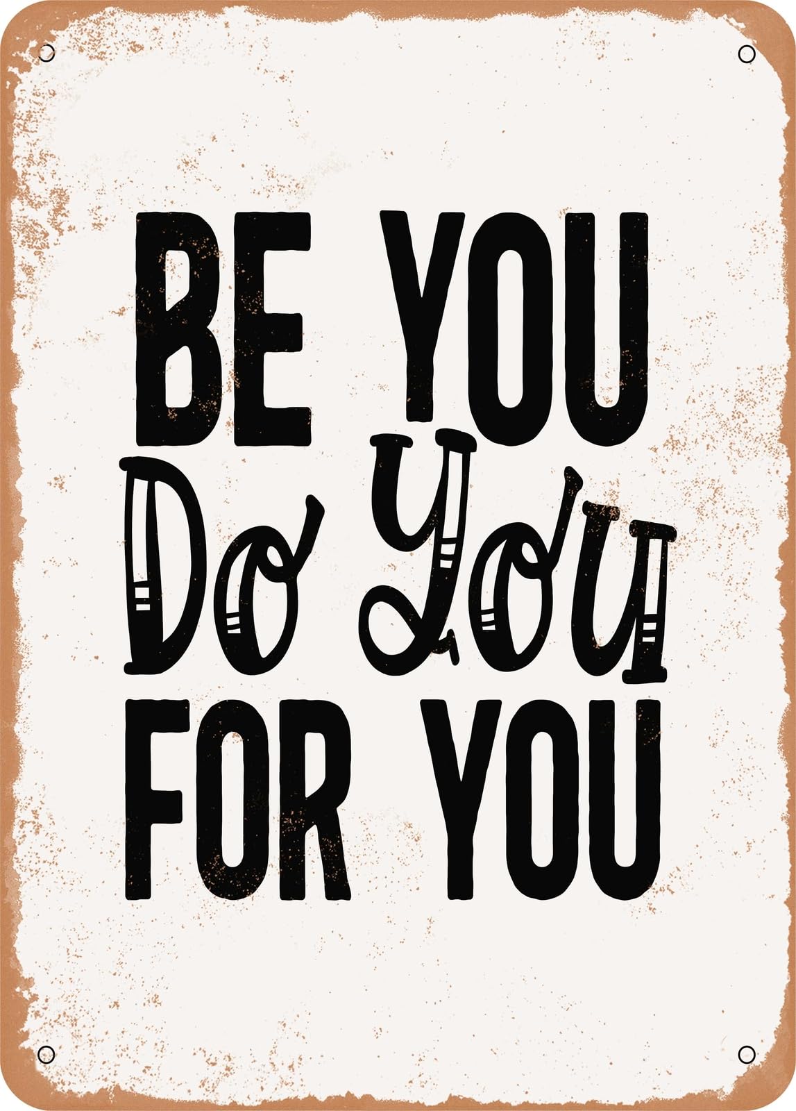 Metal Sign - Be You Do You For You - 3 - Vintage Rusty Look home decor