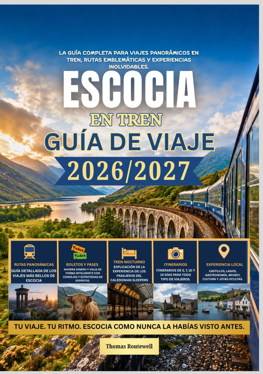Guía de viaje en tren por Escocia 2026/2027: La guía completa para viajar en tren por Escocia para quienes lo hacen por primera vez: incluye rutas panorámicas por las Tierras Altas trenes nocturnos,