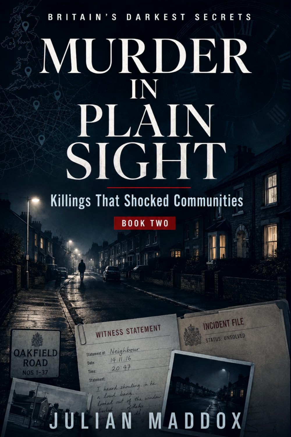 Murder in Plain Sight: Killings That Shocked Communities: True Stories of Unsolved Murders, Missing Persons and Cold Cases That Still Haunt British Communities (Britain's Darkest Secrets)