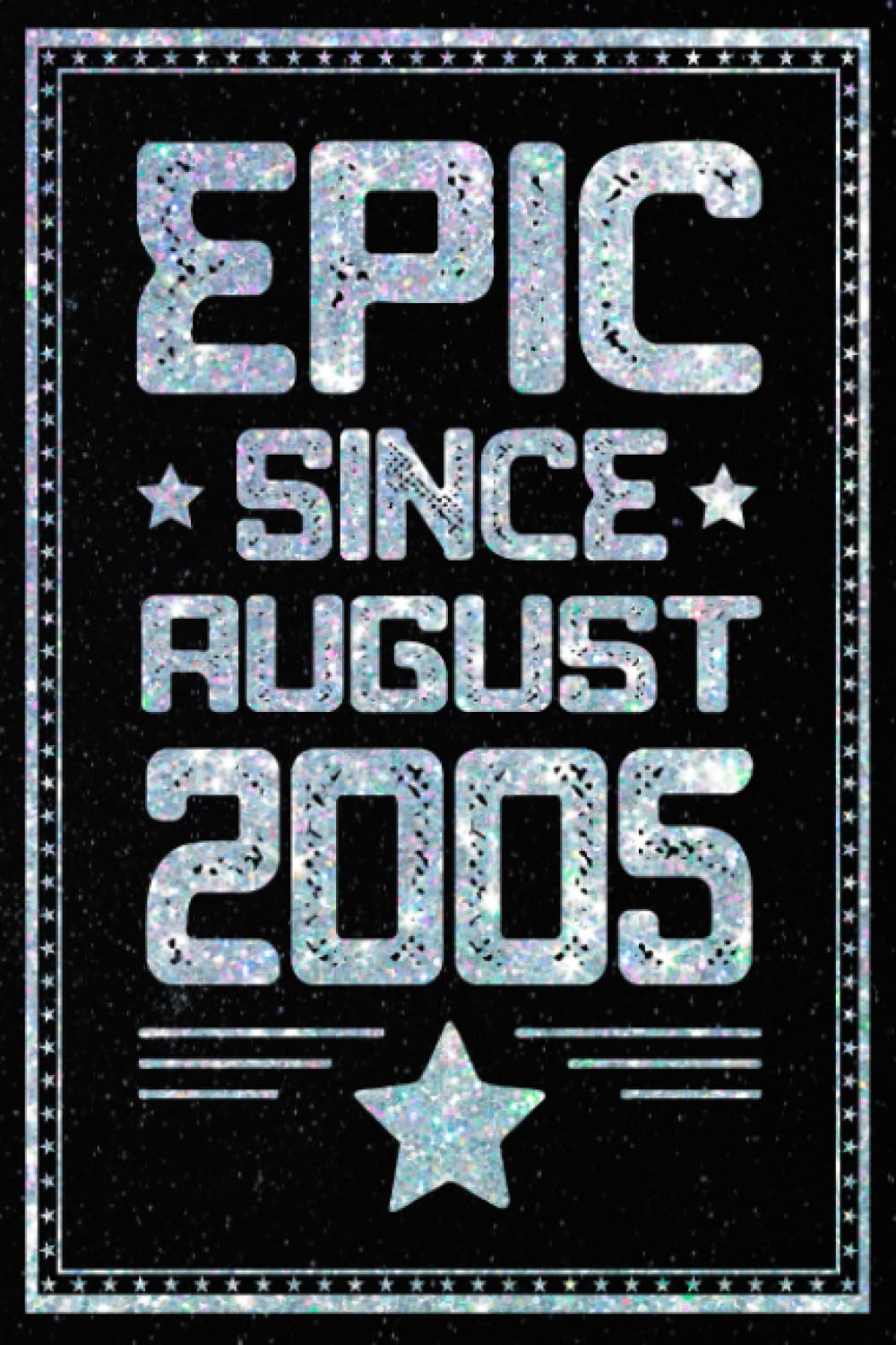 Epic Since August 2005: Funny Notebook Gift for Those Born in August 2005 / 18th Birthday Idea for Someone Born in August / Journal & Notebook For ... Ideas for 18 Years Old, 120 Pages, 6x9