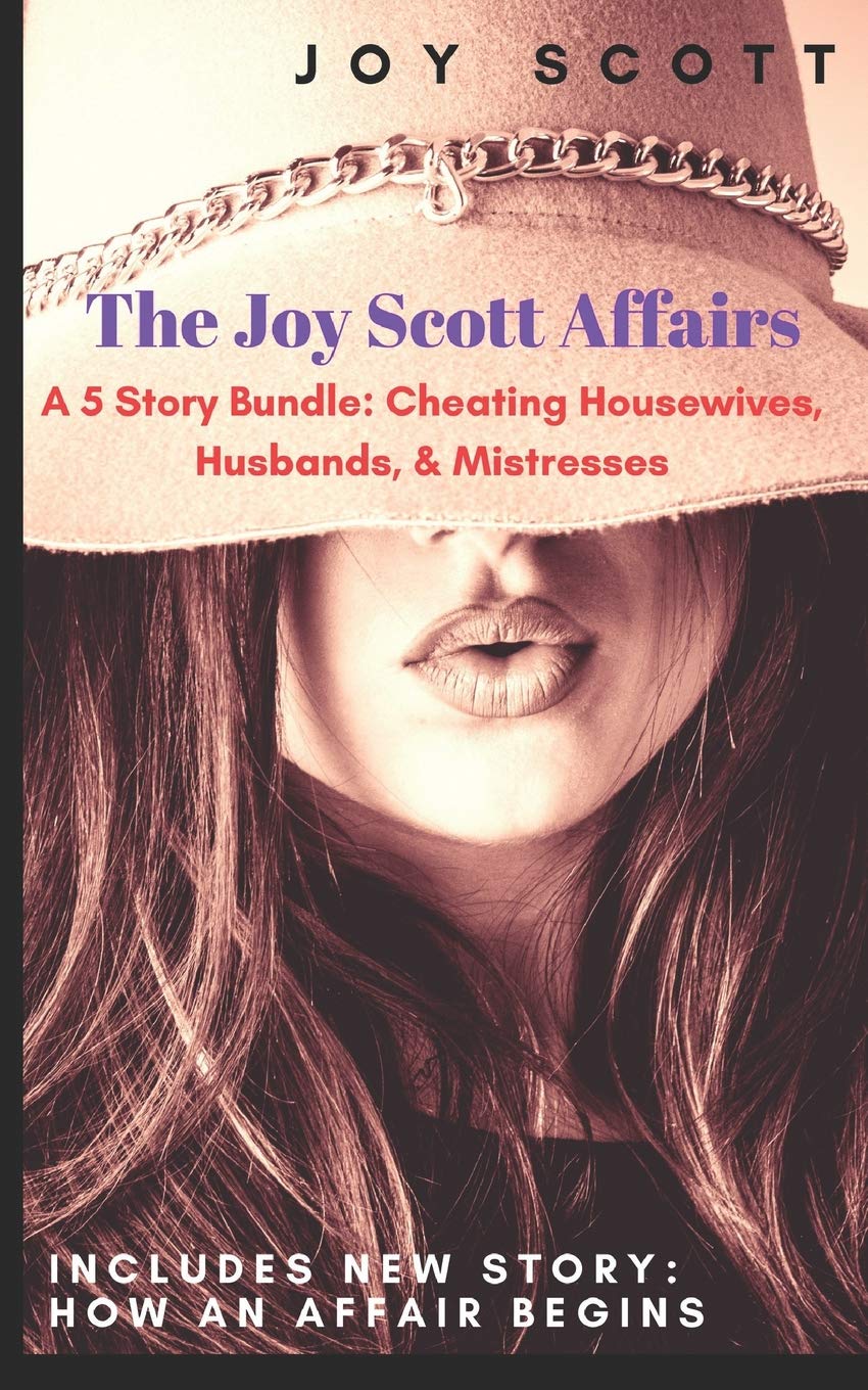 The Joy Scott Affairs: A 5 Story Bundle: Cheating Housewives, Husbands, & Mistresses (An Affair With)
