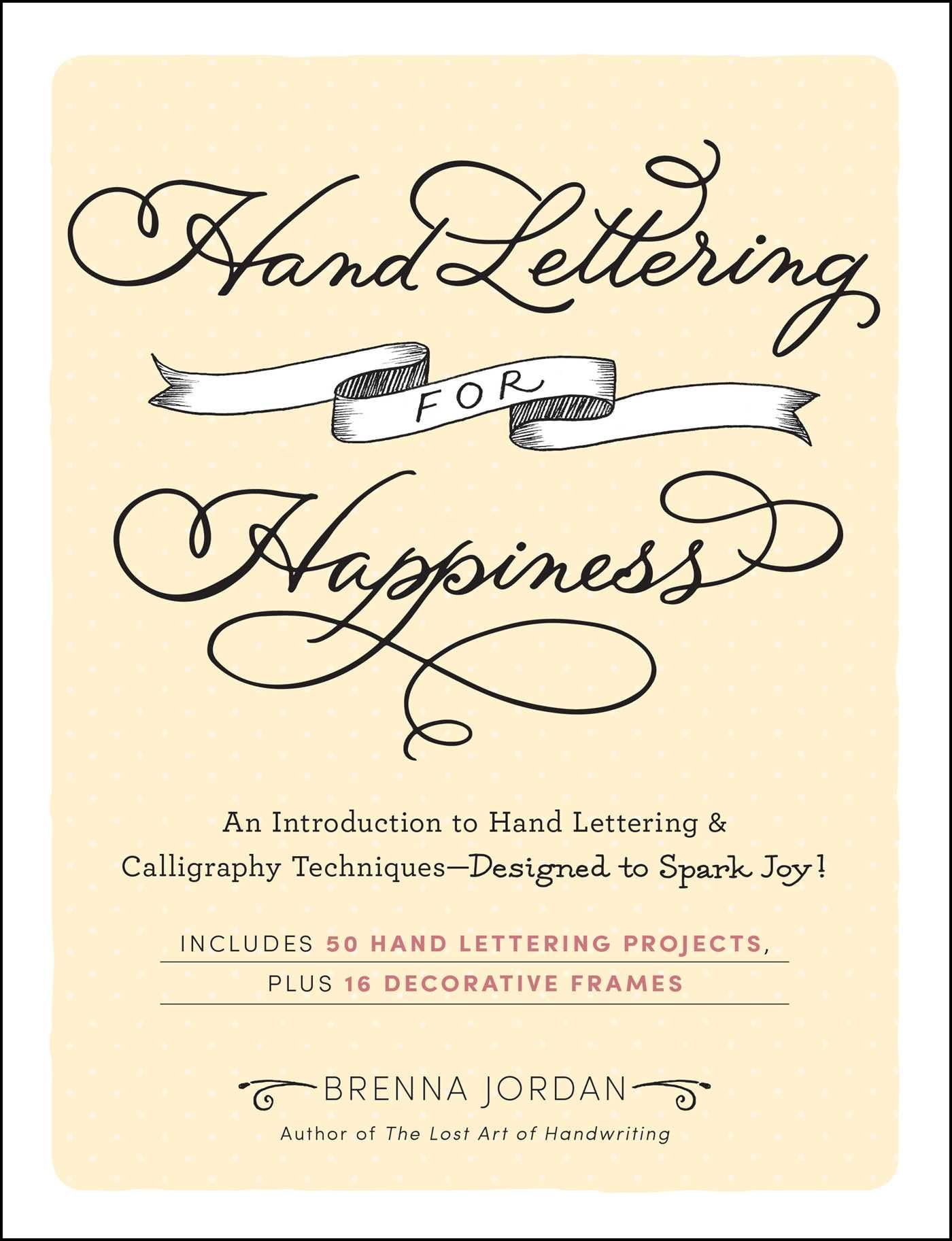 Hand Lettering for Happiness: An Introduction to Hand Lettering & Calligraphy Techniques―Designed to Spark Joy!