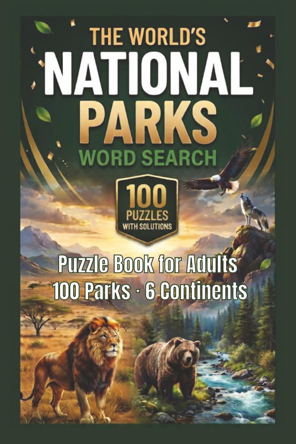 The World's National Parks Word Search Puzzle Book for Adults: 100 Puzzles Featuring Wildlife Landscapes Ecosystems and Natural Wonders Across 6 Continents — With Solutions
