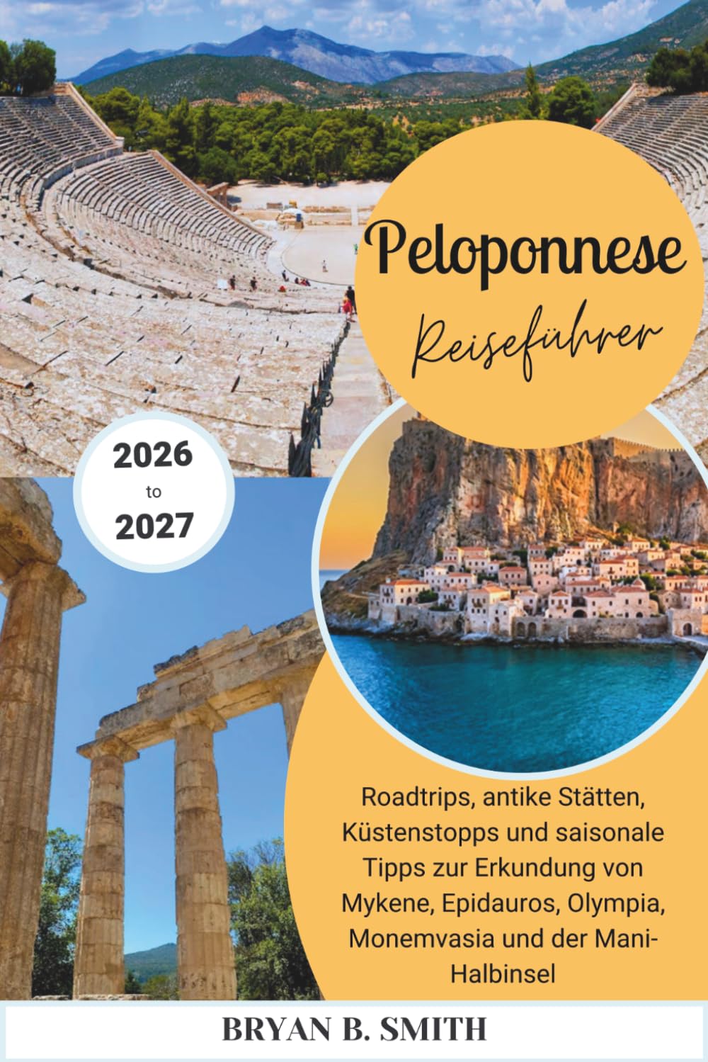 Peloponnes Reiseführer 2026-2027: Roadtrips, antike Stätten, Küstenstopps und saisonale Tipps zur Erkundung von Mykene, Epidauros, Olympia, Monemvasia und der Mani-Halbinsel