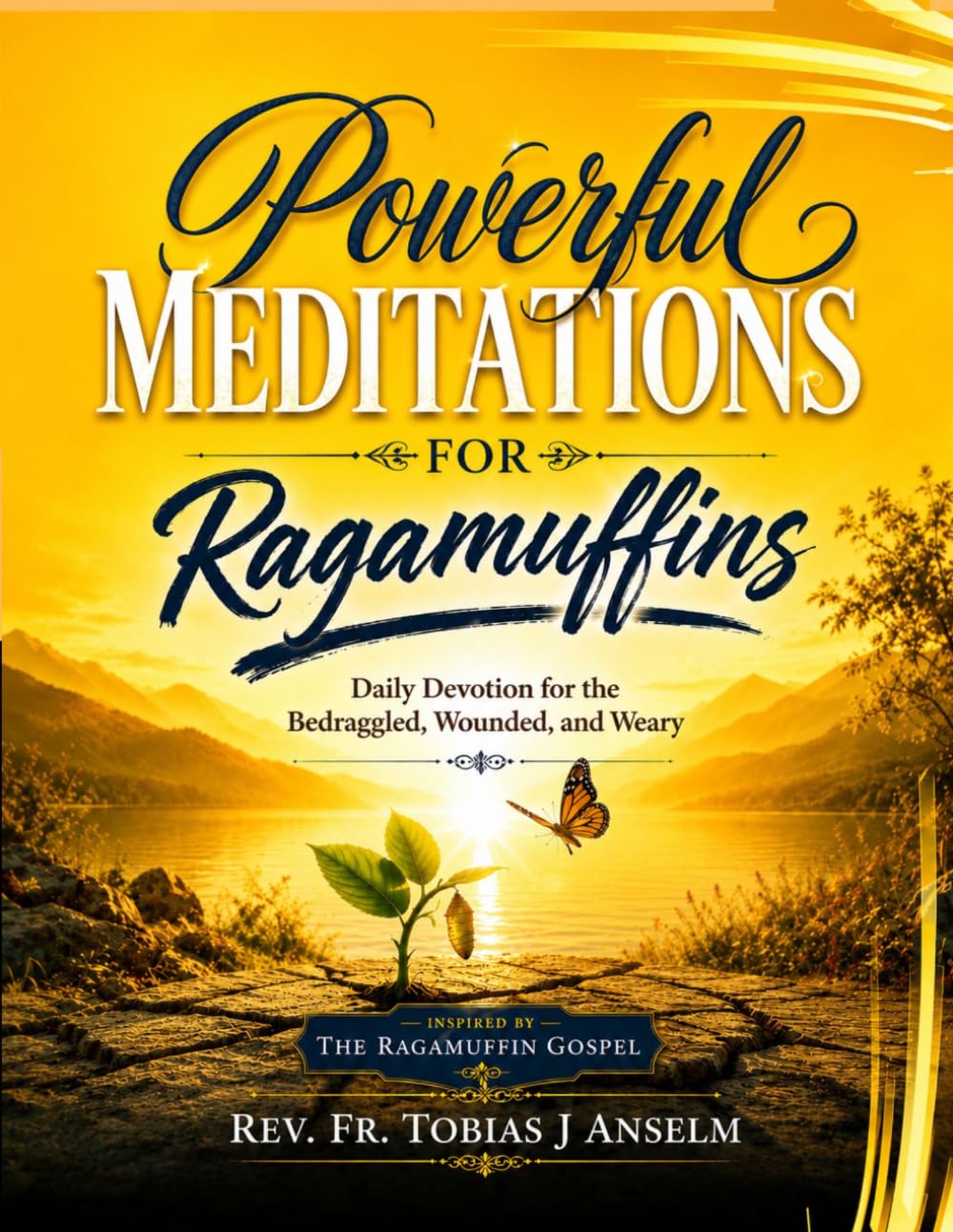 Powerful Meditations for Ragamuffins: Daily Devotion for the Bedraggled, Wounded, and Weary