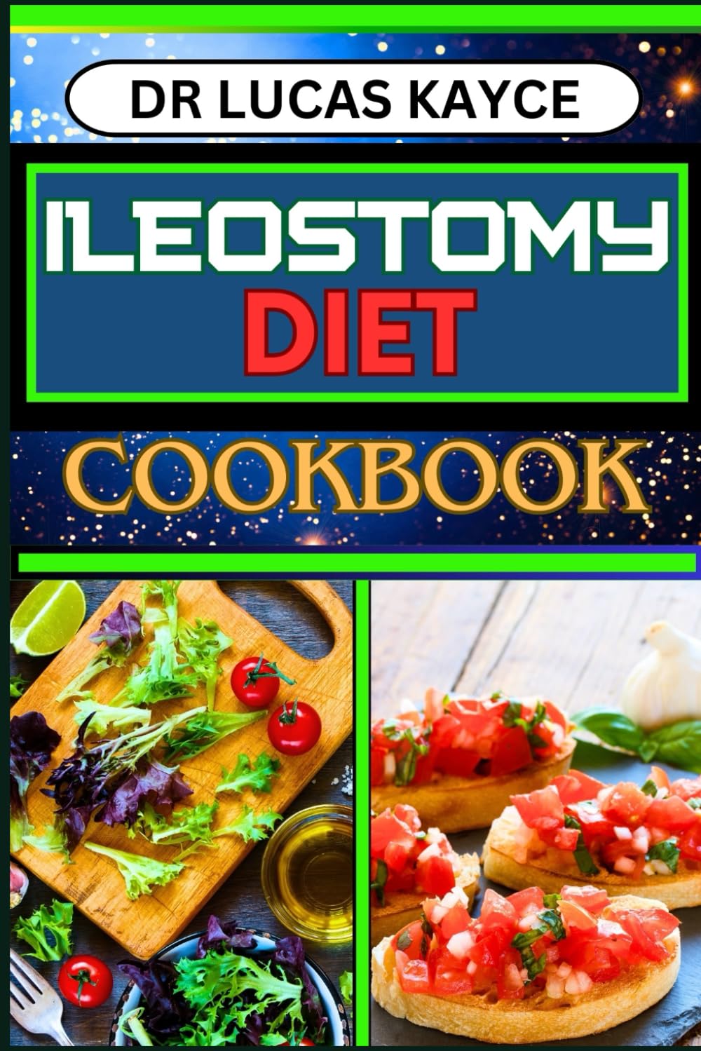 ILEOSTOMY DIET COOKBOOK: Delicious And Nutrient-Packed Friendly Recipes For Body Nourishment, Easy Digestion And Elevating Your Health