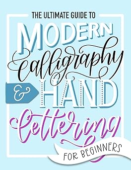 The Ultimate Guide to Modern Calligraphy & Hand Lettering for Beginners