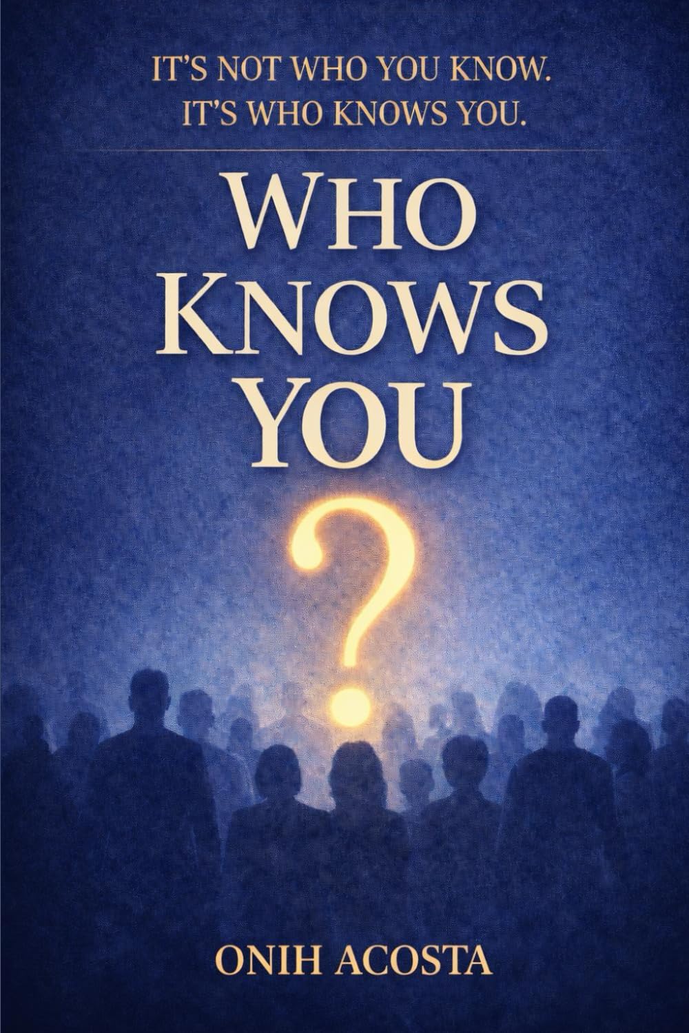 Who Knows You: Its Not Who You Know, It's Who Knows You.
