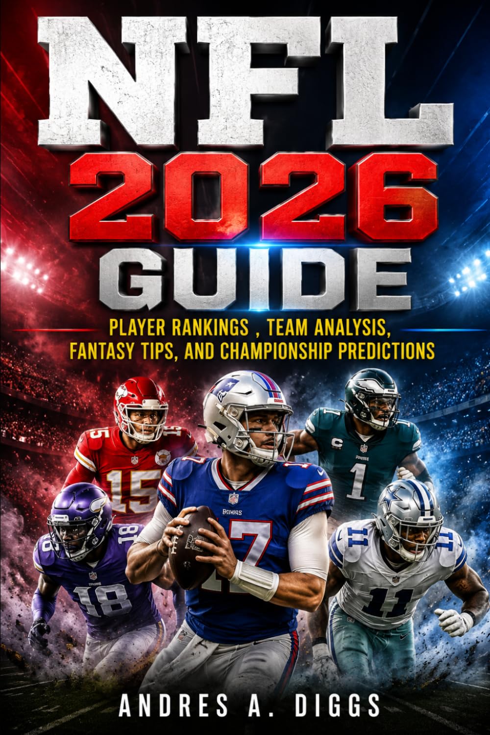 NFL 2026 Guide: Player Rankings , Team Analysis, Fantasy Tips, and Championship Predictions