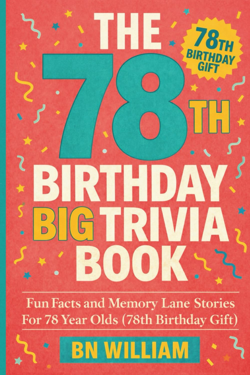 The 78th Birthday Big Trivia Book - Fun Facts and Memory Lane Stories for 78 Year Olds ( 78th Birthday Gifts)