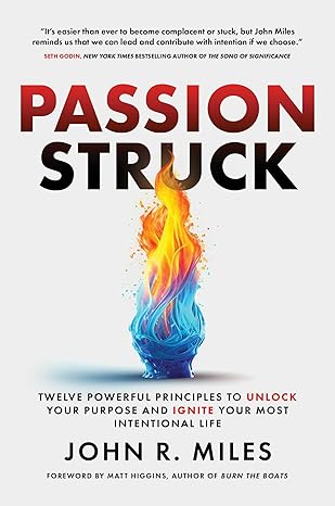 Passion Struck: Twelve Powerful Principles to Unlock Your Purpose and Ignite Your Most Intentional Life-Wow! eBook