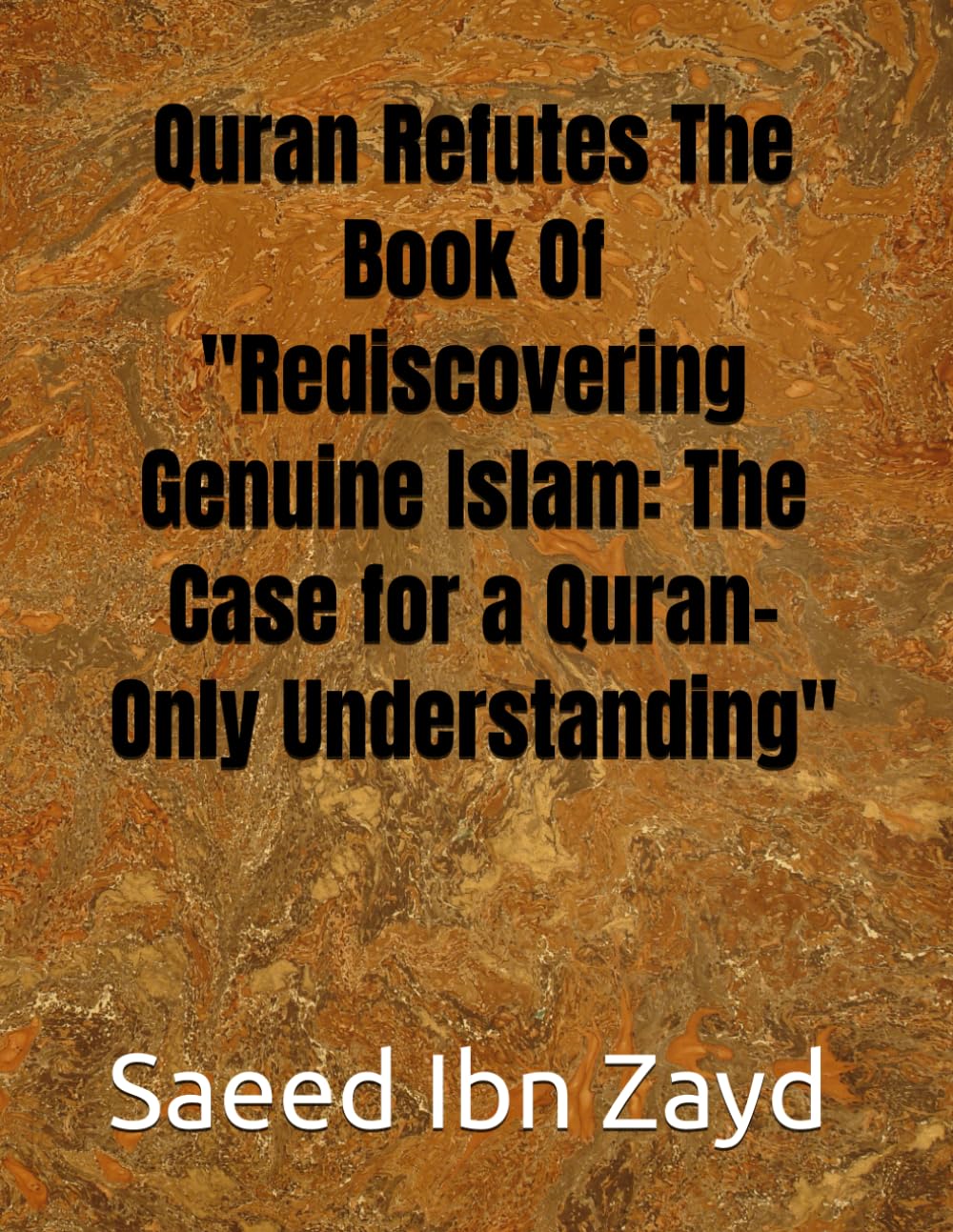 Quran Refutes The Book Of "Rediscovering Genuine Islam: The Case for a Quran-Only Understanding"