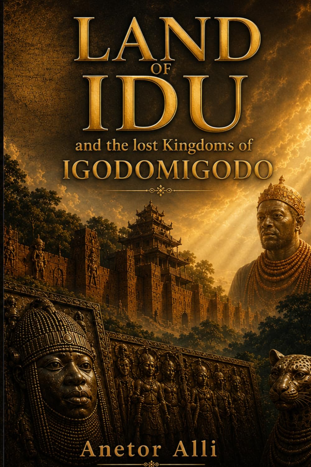 LAND OF IDU: THE LOST KINGDOMS OF IGODOMIGODO: The Untold Origins of the Edo Civilization