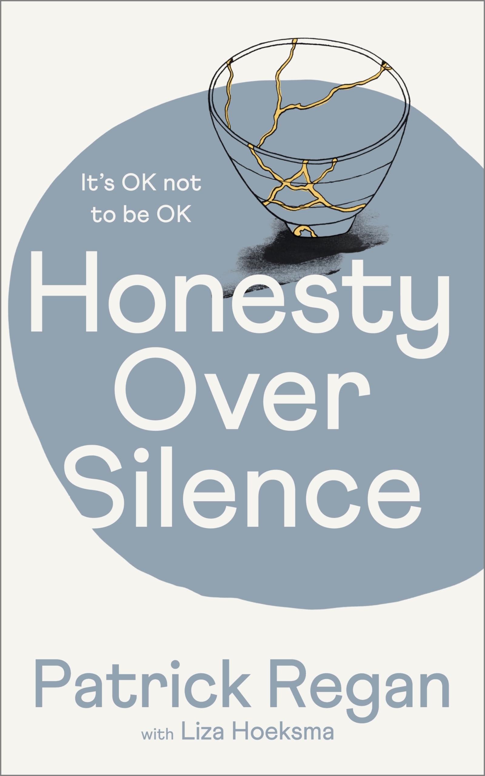 Honesty Over Silence: It's OK Not To Be OK By Regan OBE OBE, Mr Patrick Mr Patr