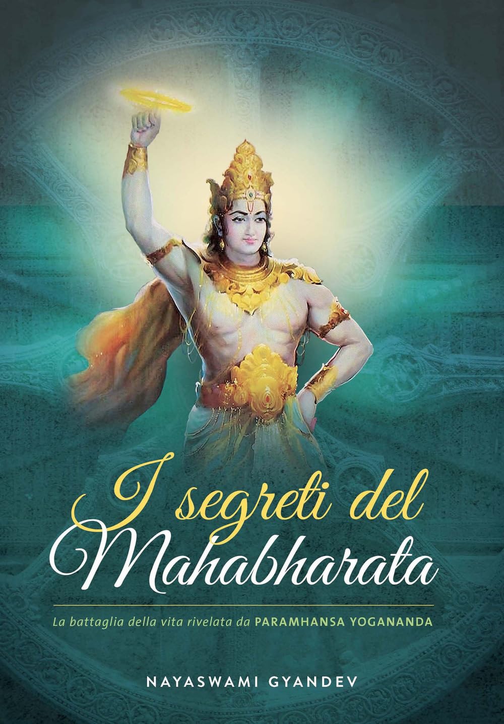 I segreti del Mahabharata. La battaglia delle vita rivelata da Paramhansa Yogananda