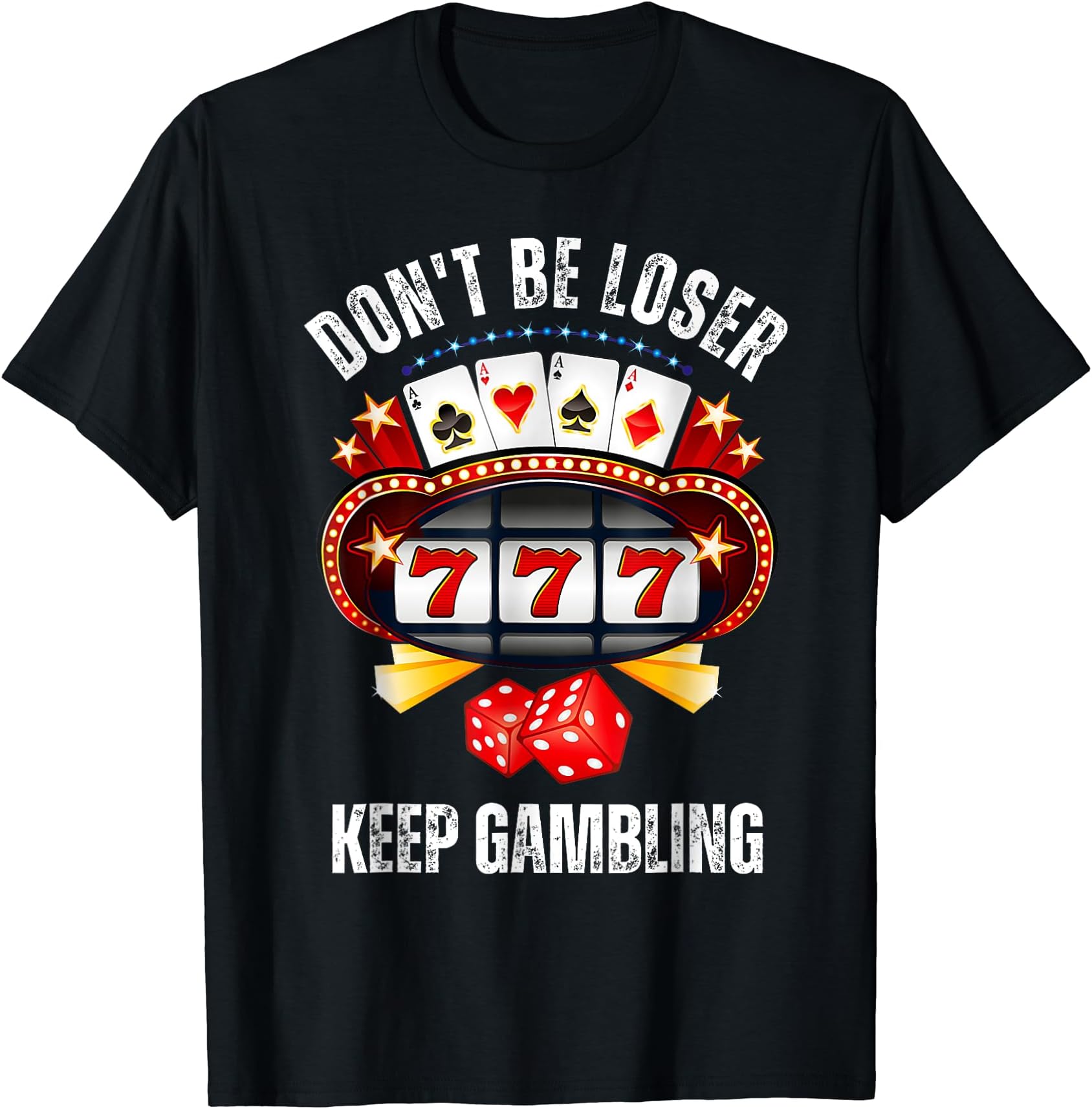 Don't be a loser keep gamblingT-Shirt