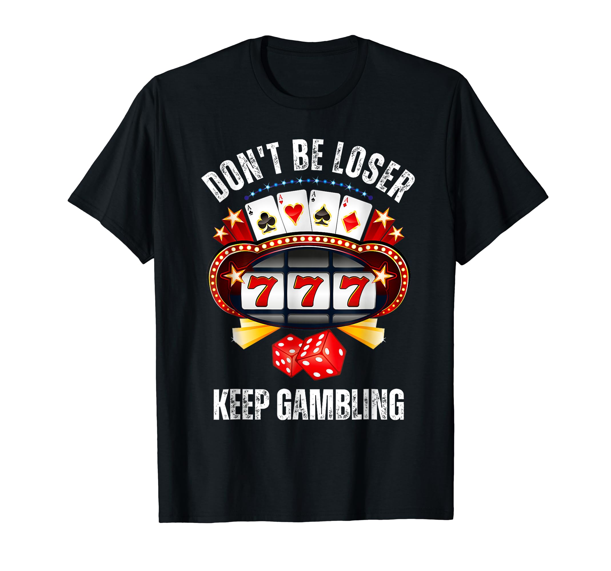Don't be a loser keep gamblingT-Shirt